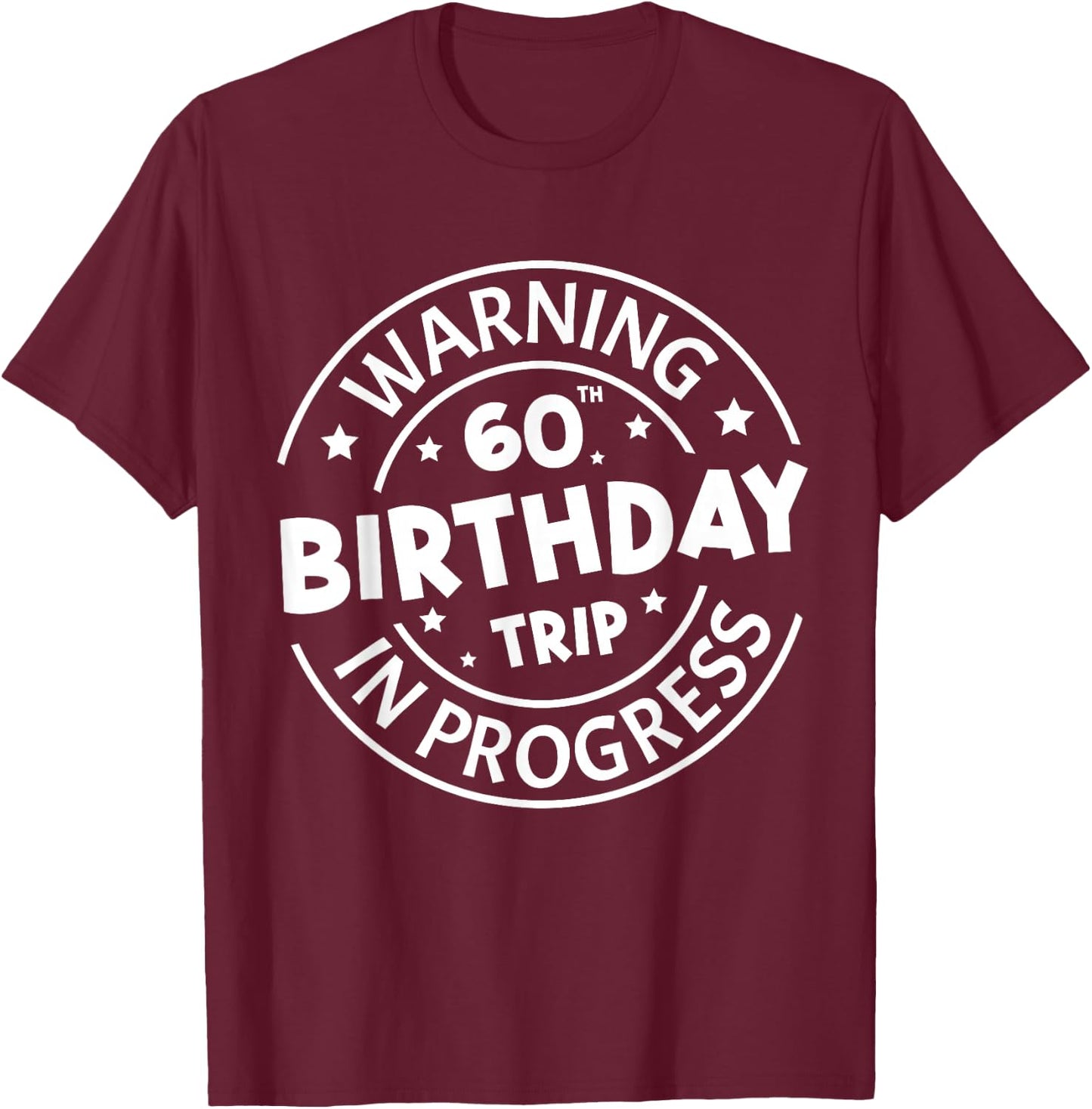 Warning 60th Birthday Trip in Progress Funny 60 Years Old T-Shirt - T-Shirt | Maroon