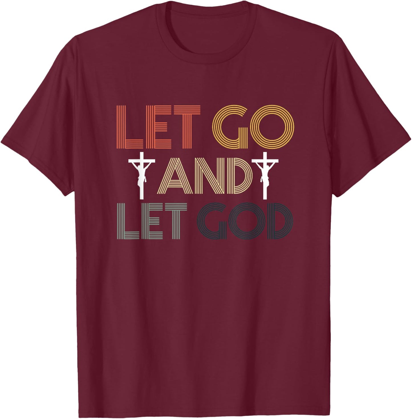 Let Go And Let God | Religion Faith | Jesus Christ Crucifix T-Shirt - T-Shirt | Maroon