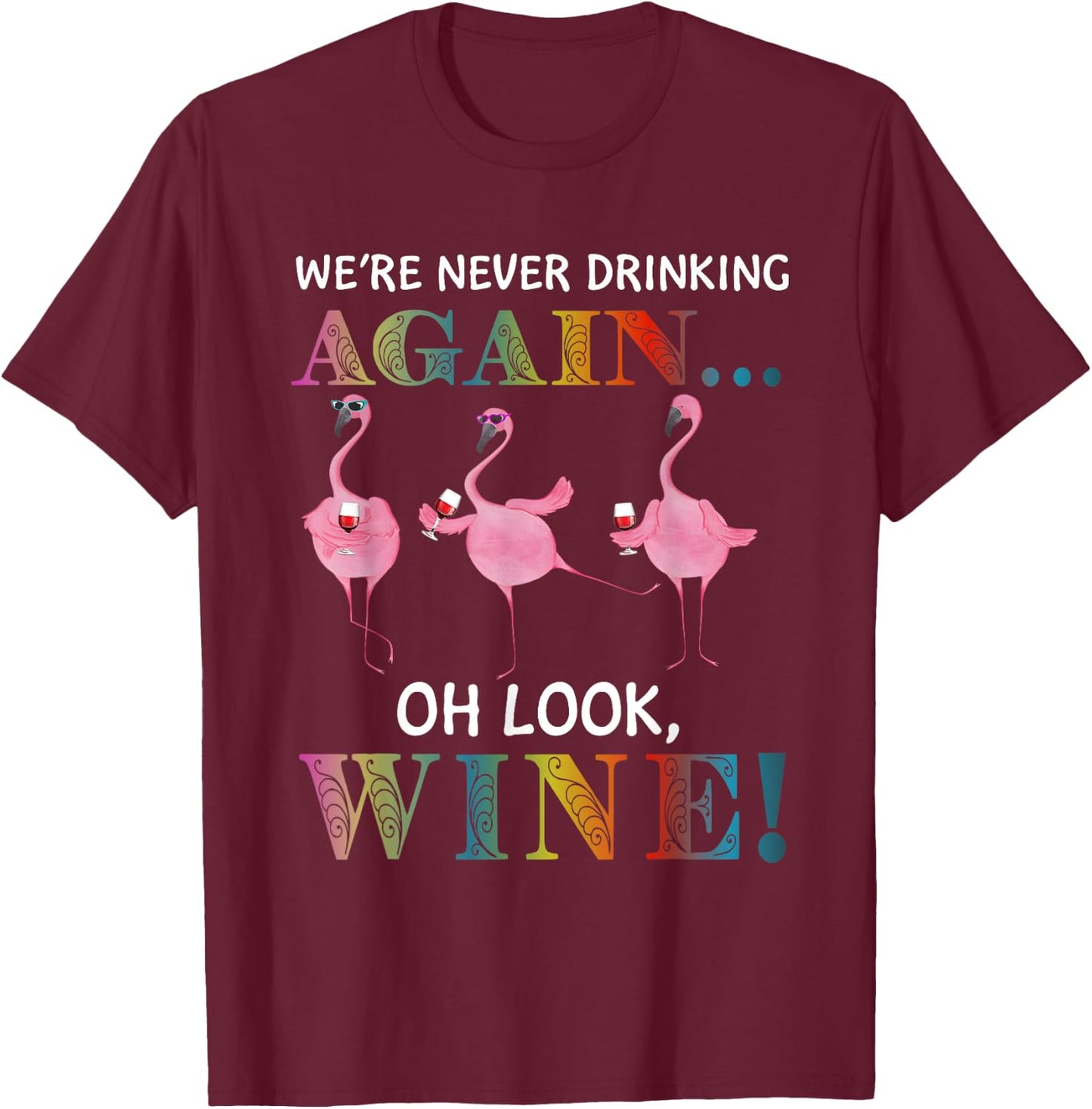 Flamigo We’re Never Drinking Again Oh Look Wine T-Shirt - T-Shirt | Maroon