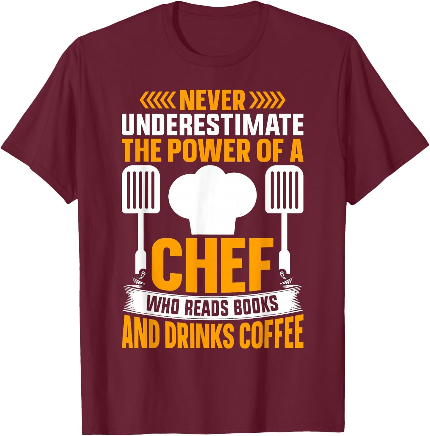 Never Underestimate The Power Of A Chef Who Reads Books And T-Shirt - T-Shirt | Maroon