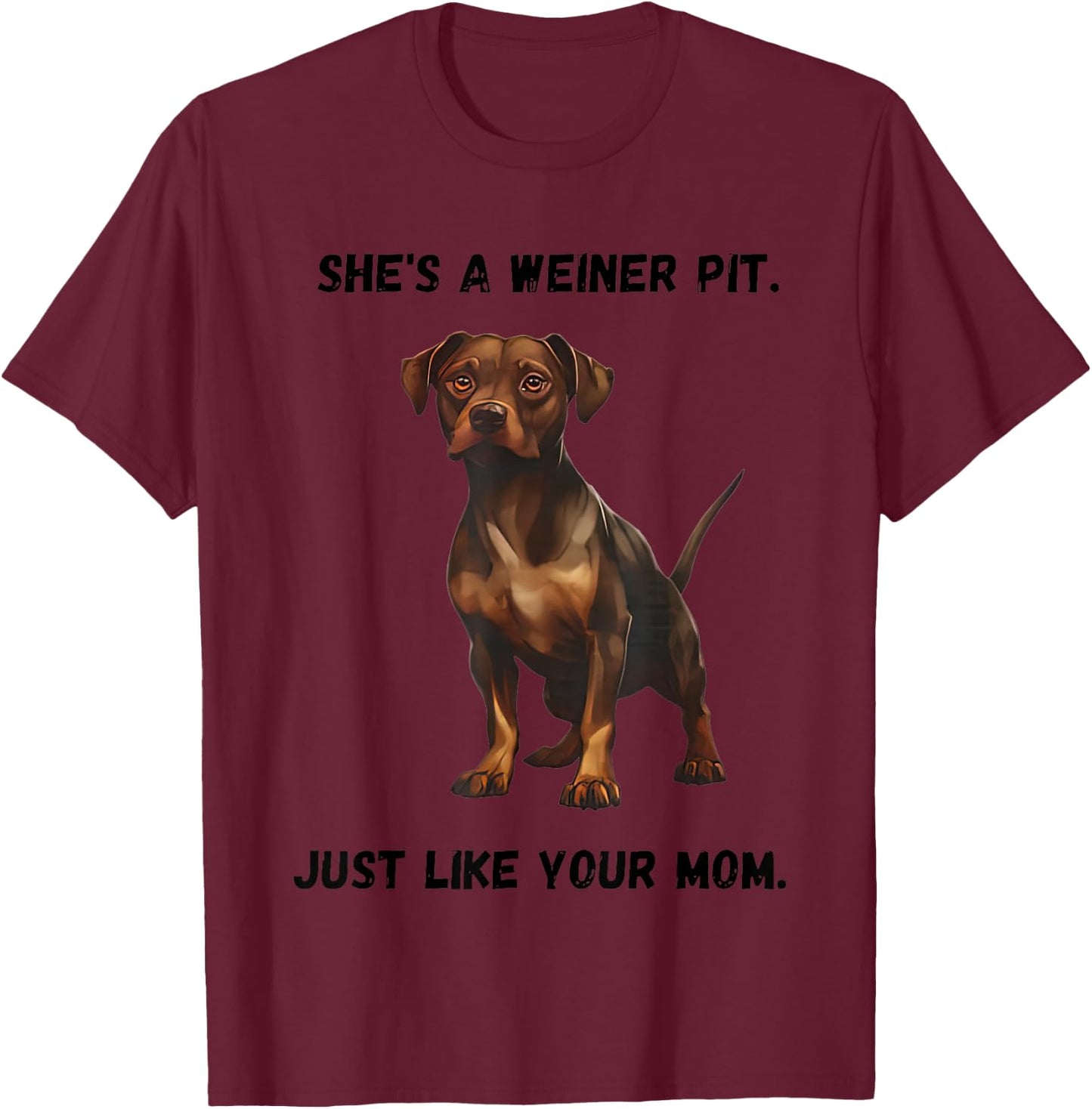 She’s A Weiner Pit Just Like Your Mom Dog T-Shirt - T-Shirt | Maroon