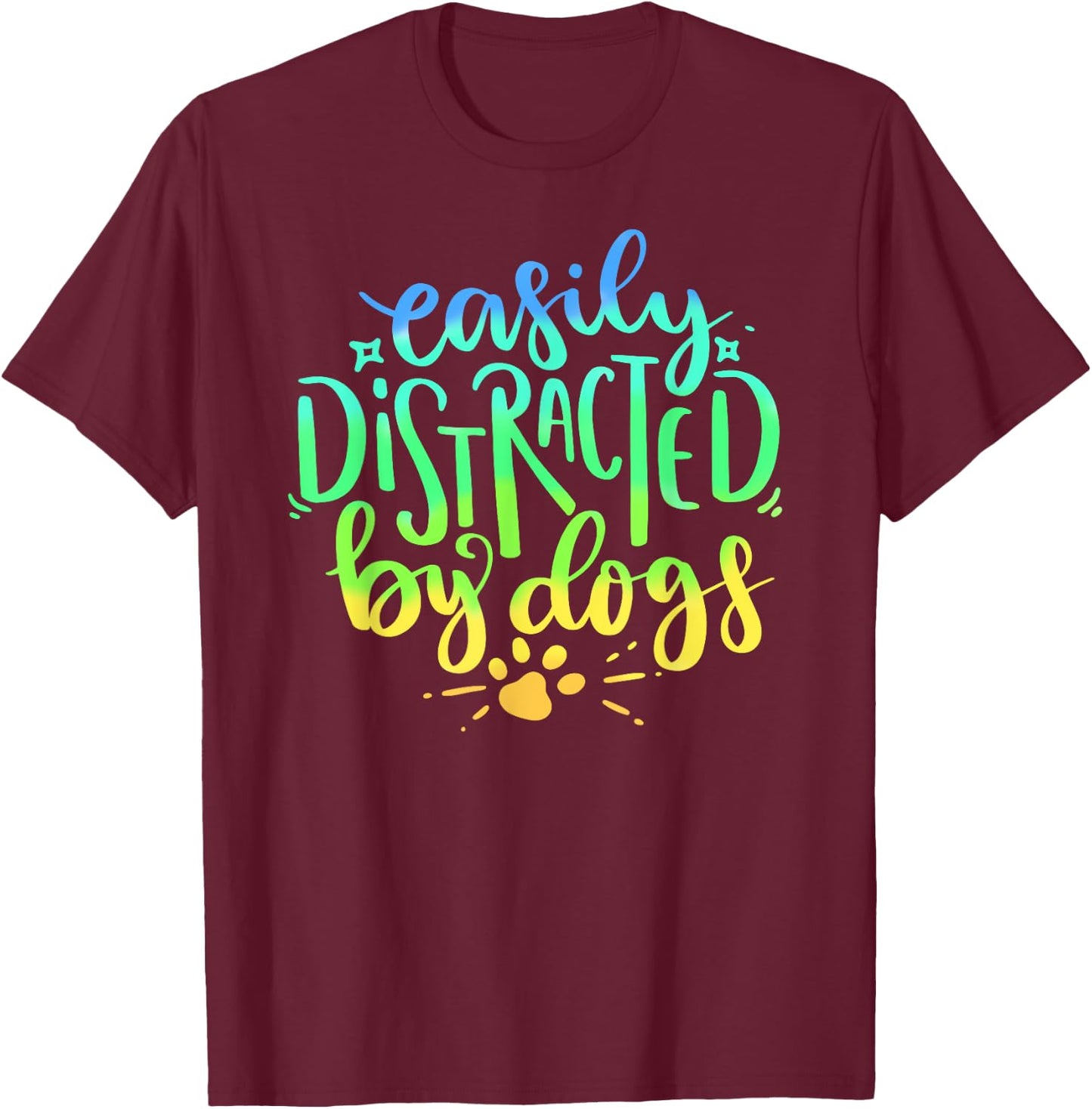 Easily Distracted By Dogs Dog Owner Puppy Lover Cute T-Shirt - T-Shirt | Maroon