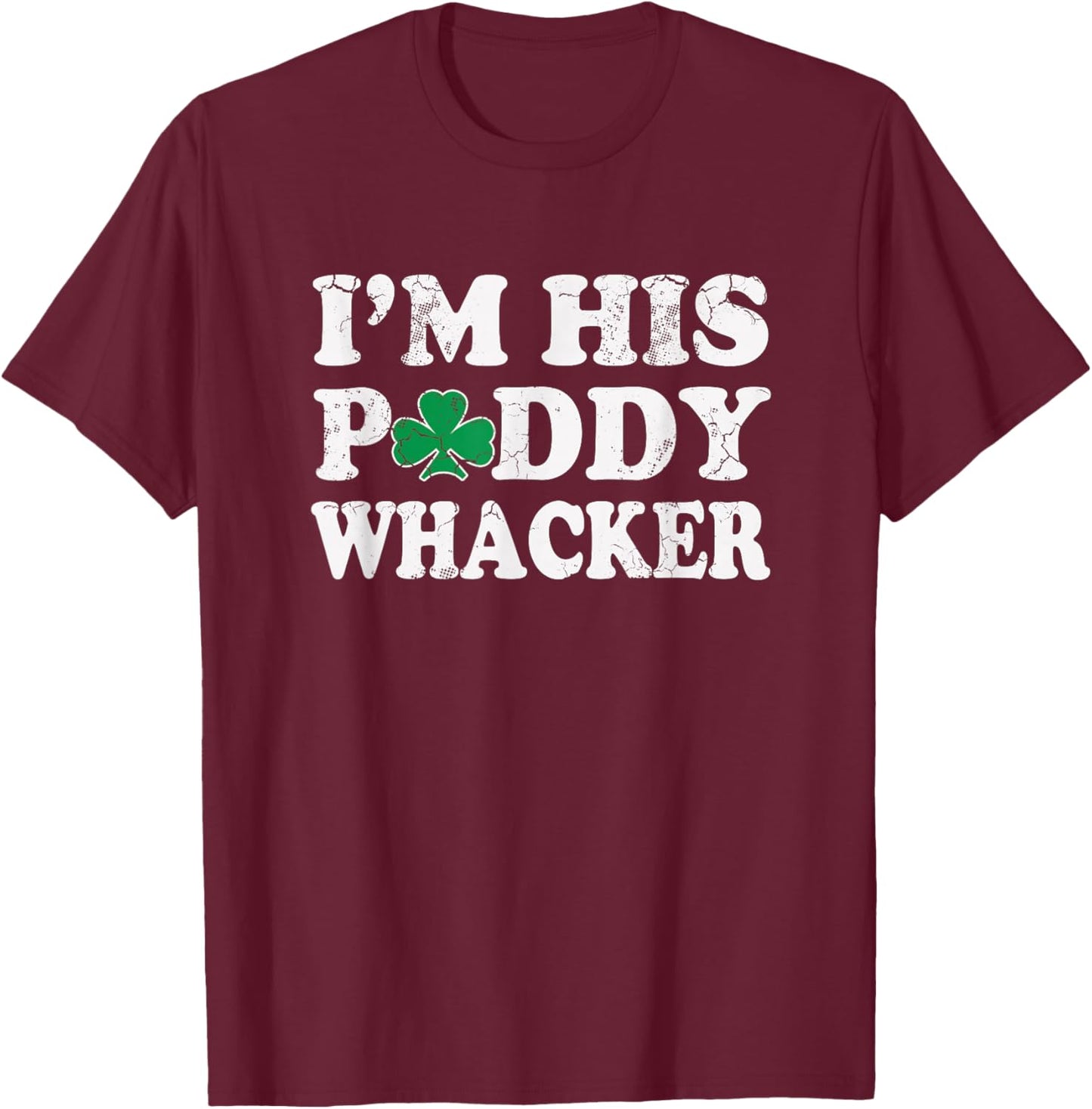 St Patrick's Day I'm His Paddy Wacker Funny Irish Humor T-Shirt - T-Shirt | Maroon