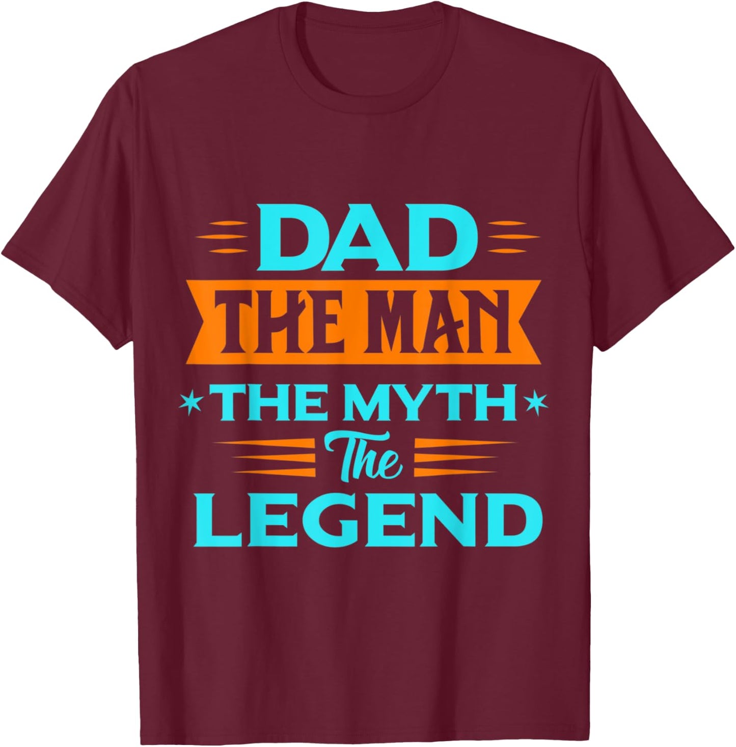 Dad The Man The Myth The Legend T-Shirt - T-Shirt | Maroon