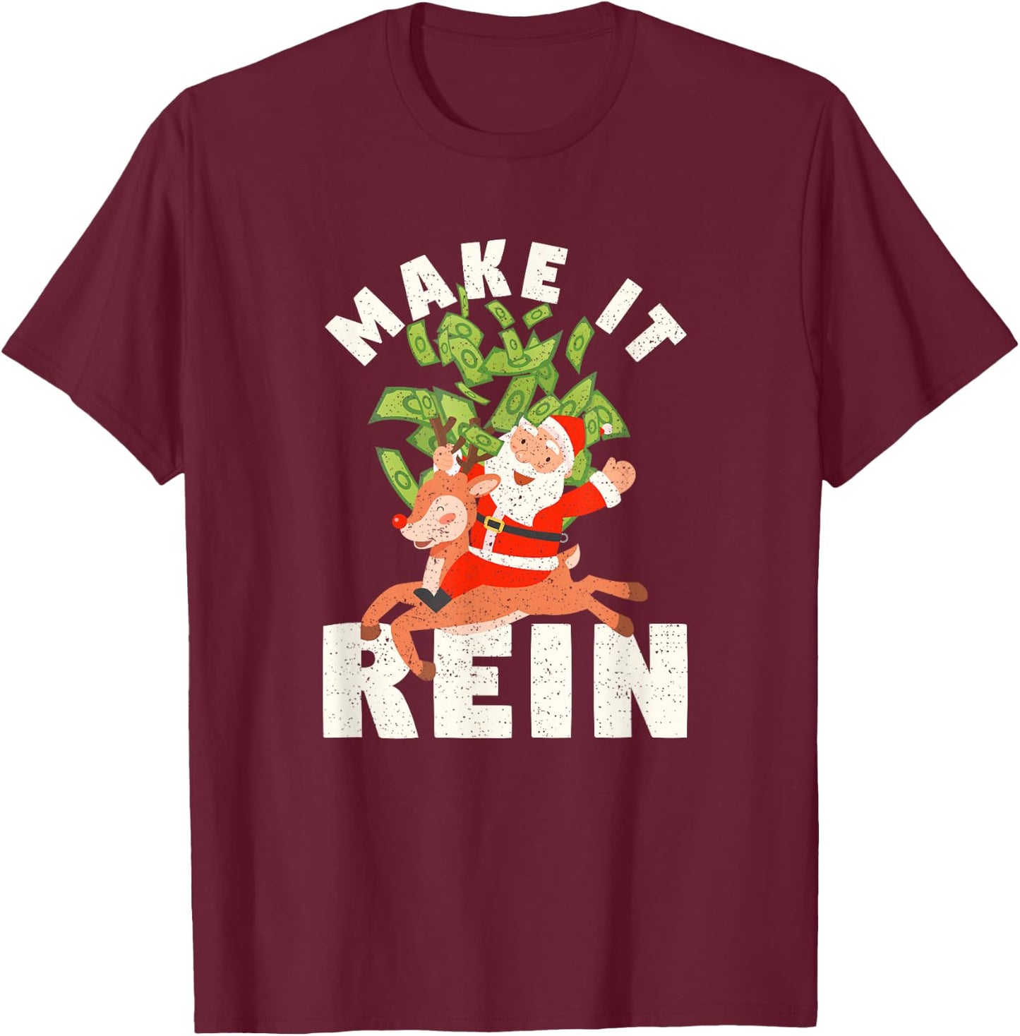 Make It Rein Funny Santa Claus Reindeer Christmas Money T-Shirt - T-Shirt | Maroon