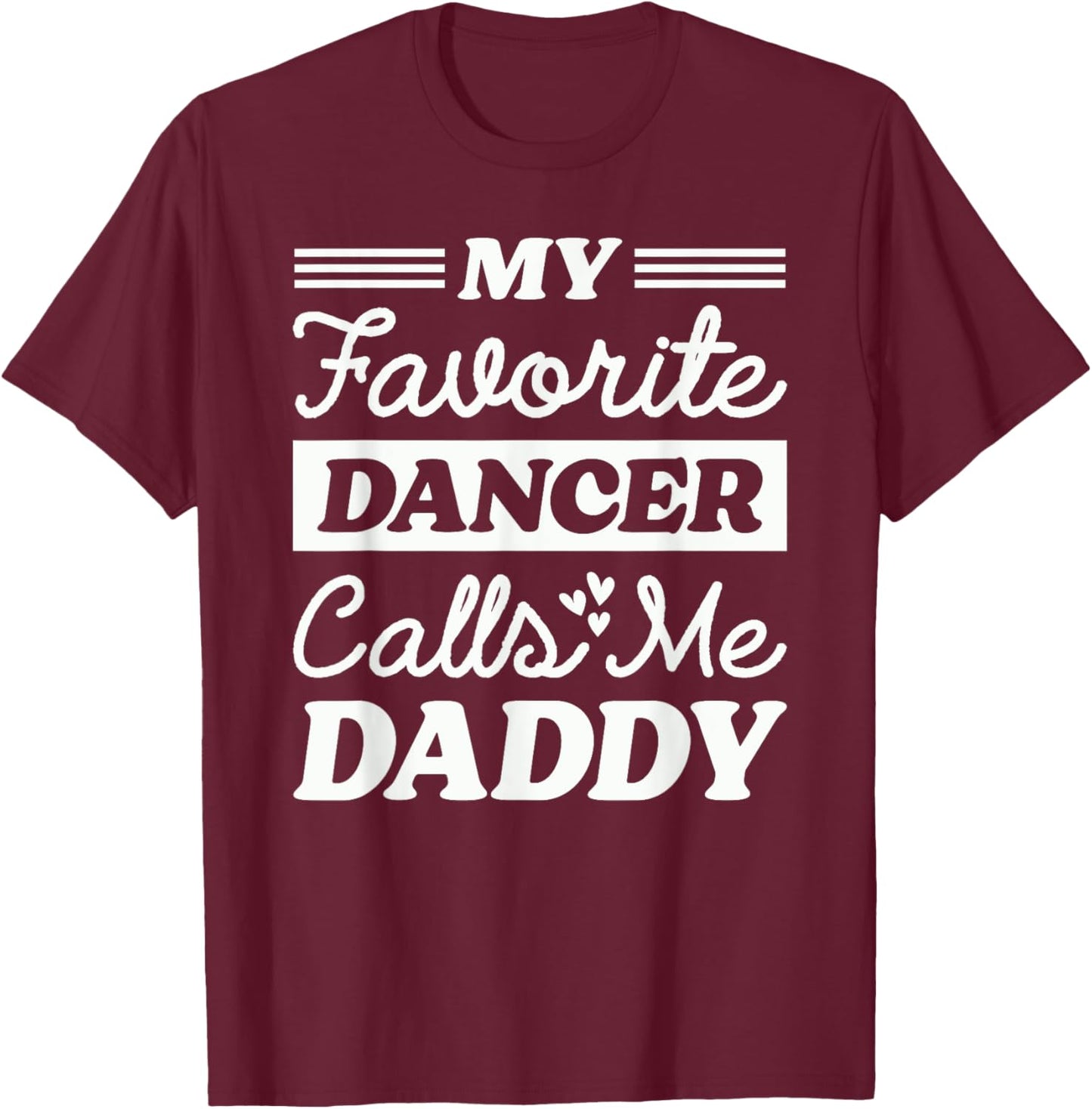 My Favorite Dancer Calls Me Daddy Funny Fathers Day Dancing T-Shirt - T-Shirt | Maroon