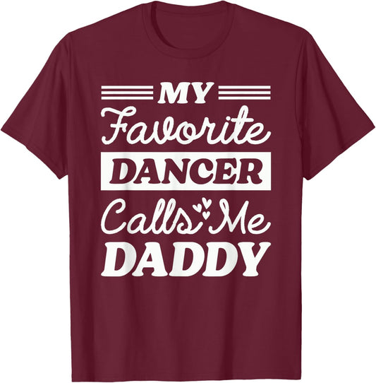 My Favorite Dancer Calls Me Daddy Funny Fathers Day Dancing T-Shirt - T-Shirt | Maroon