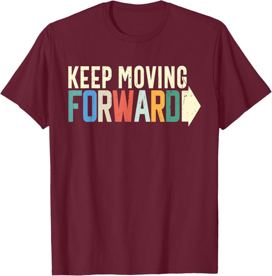 Keep Moving Forward Positive Motivational Inspiring Quote T-Shirt - T-Shirt | Maroon