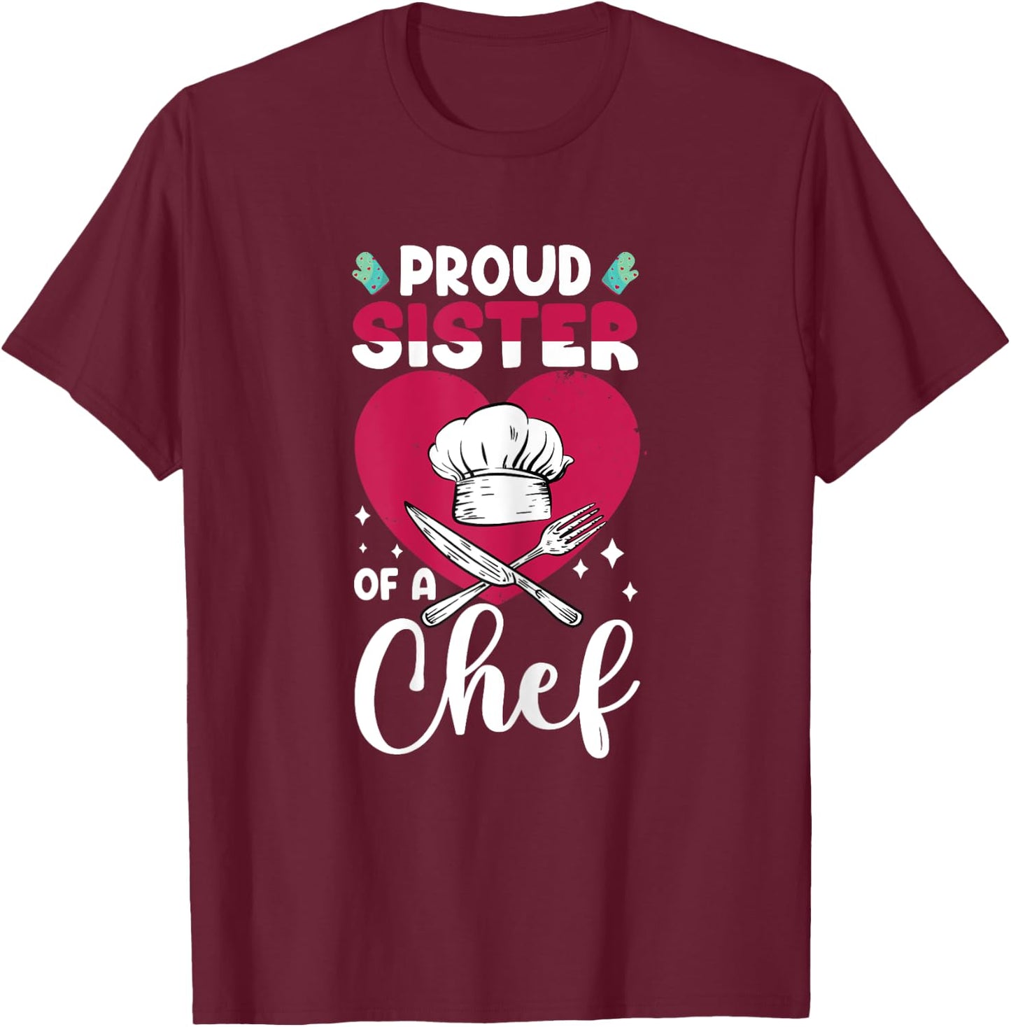 Cook Funny Proud Sister Of Chef Cooking Culinary Graphic T-Shirt - T-Shirt | Maroon