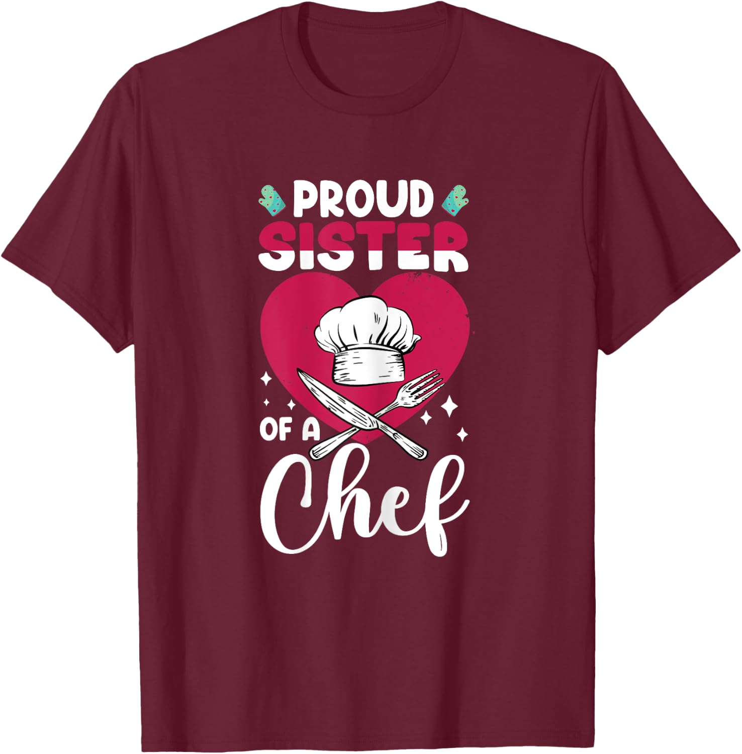 Cook Funny Proud Sister Of Chef Cooking Culinary Graphic T-Shirt - T-Shirt | Maroon