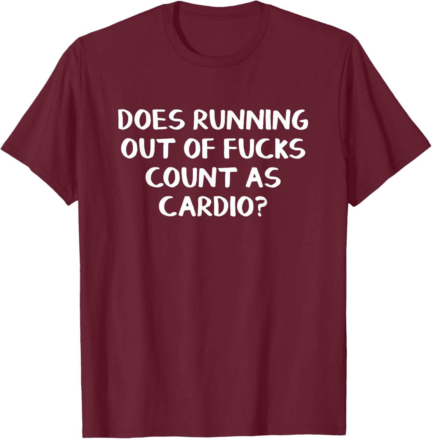 Does Running Out Of Fucks Count As Cardio T-Shirt - T-Shirt | Maroon