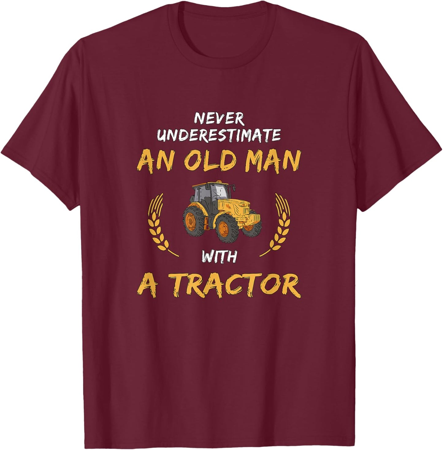 Never underestimate an old man with a tractor T-Shirt - T-Shirt | Maroon