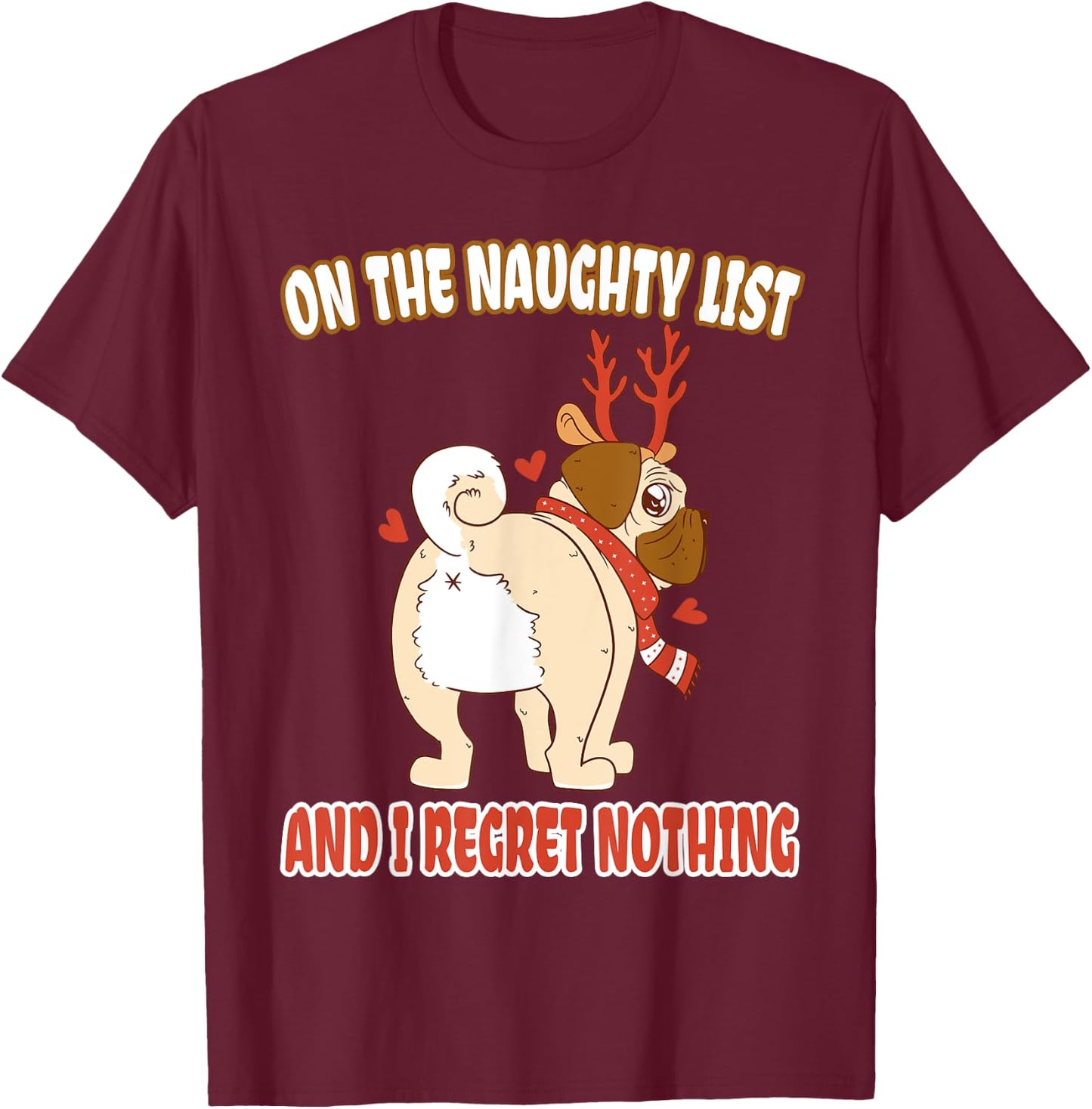 On The Naughty List And I Regret Nothing Pug Christmas T-Shirt - T-Shirt | Maroon