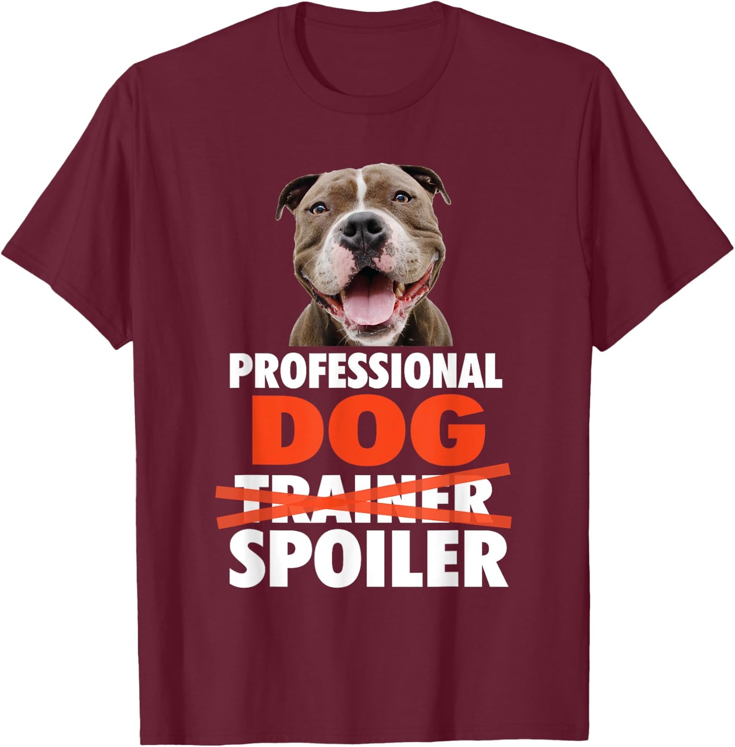 Professional Dog Spoiler - Animal Pet Lover Dog Owner Men Women Girls Kids T-Shirt - T-Shirt | Maroon