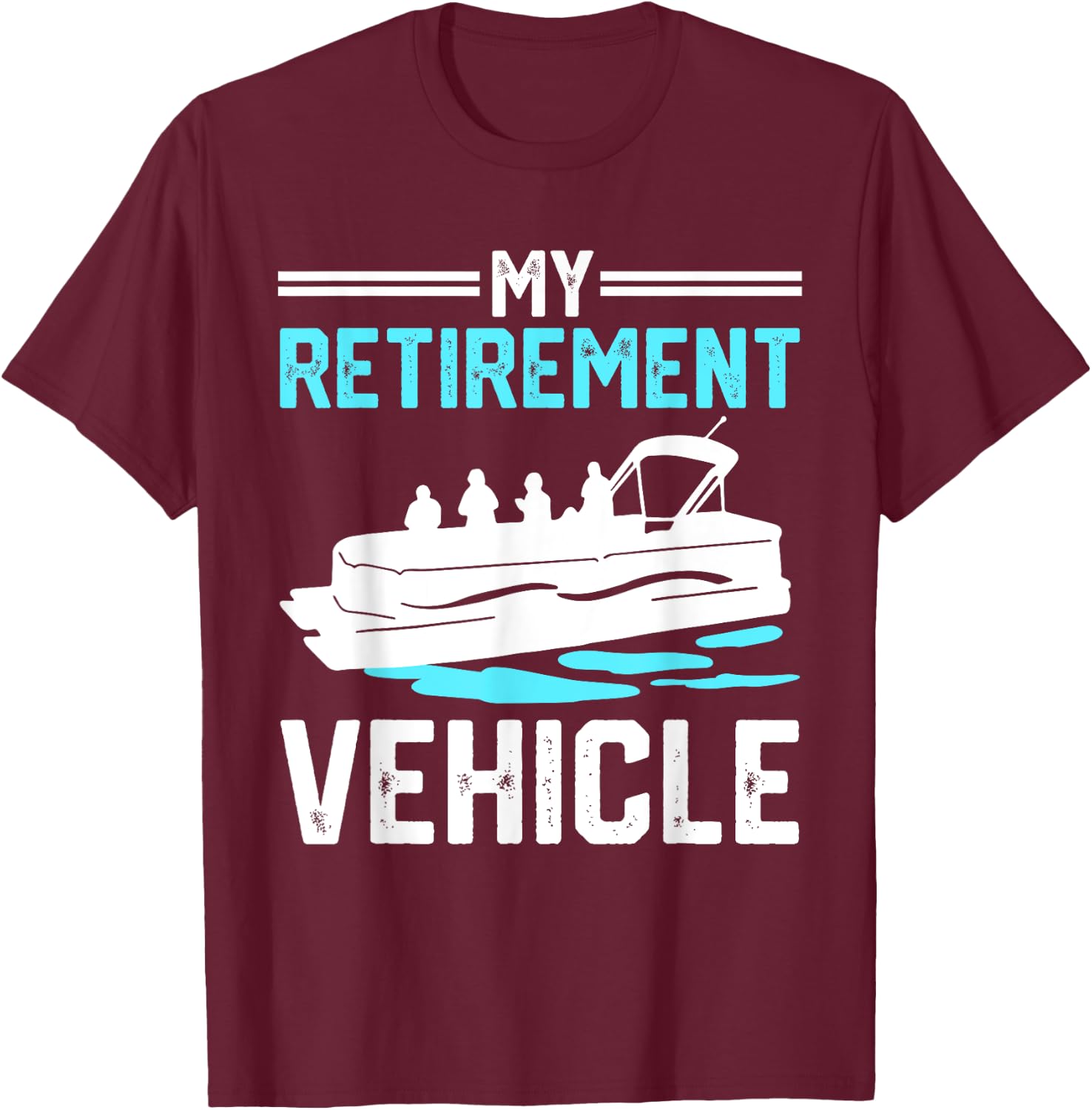 My Retirement Vehicle Funny Pontoon Boat Boating Gift T-Shirt - T-Shirt | Maroon