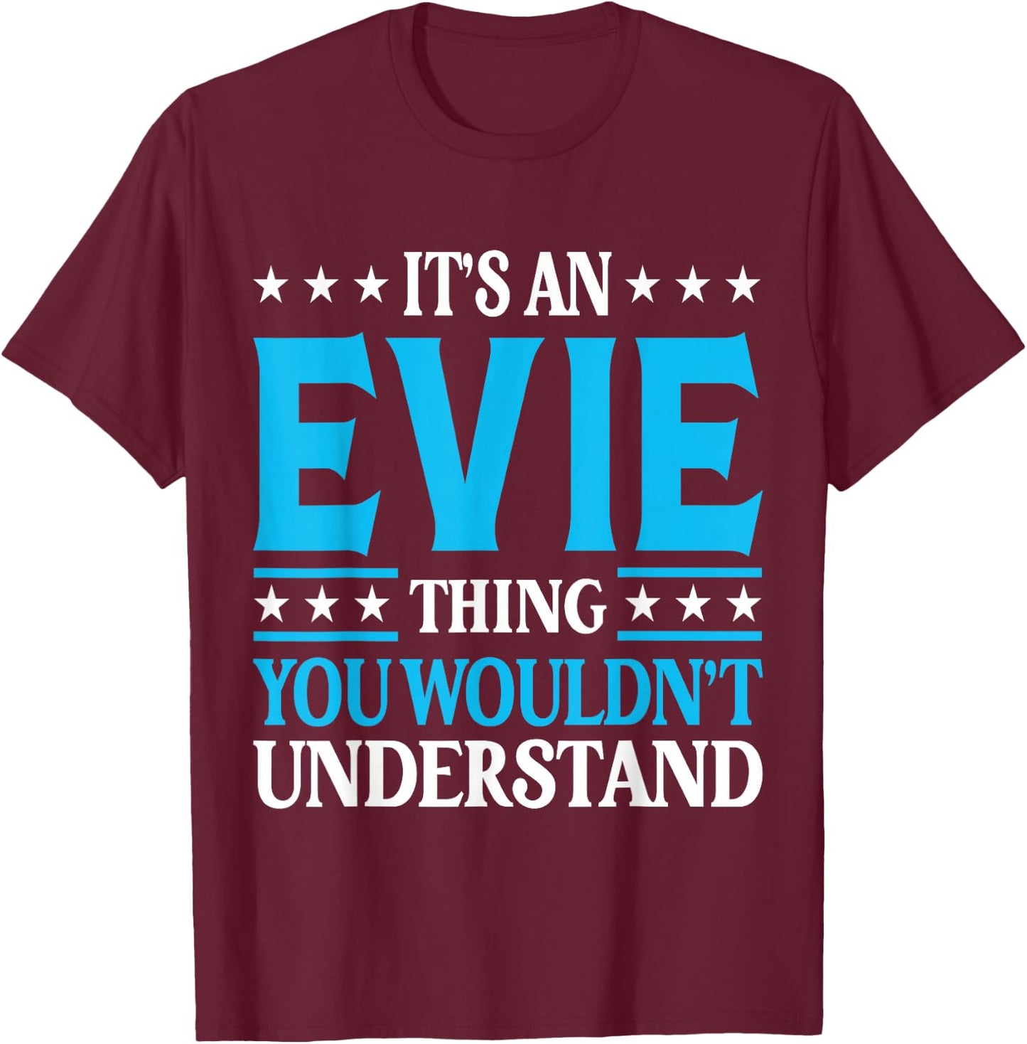 It's An Evie Thing Wouldn't Understand Girl Name Evie T-Shirt - T-Shirt | Maroon