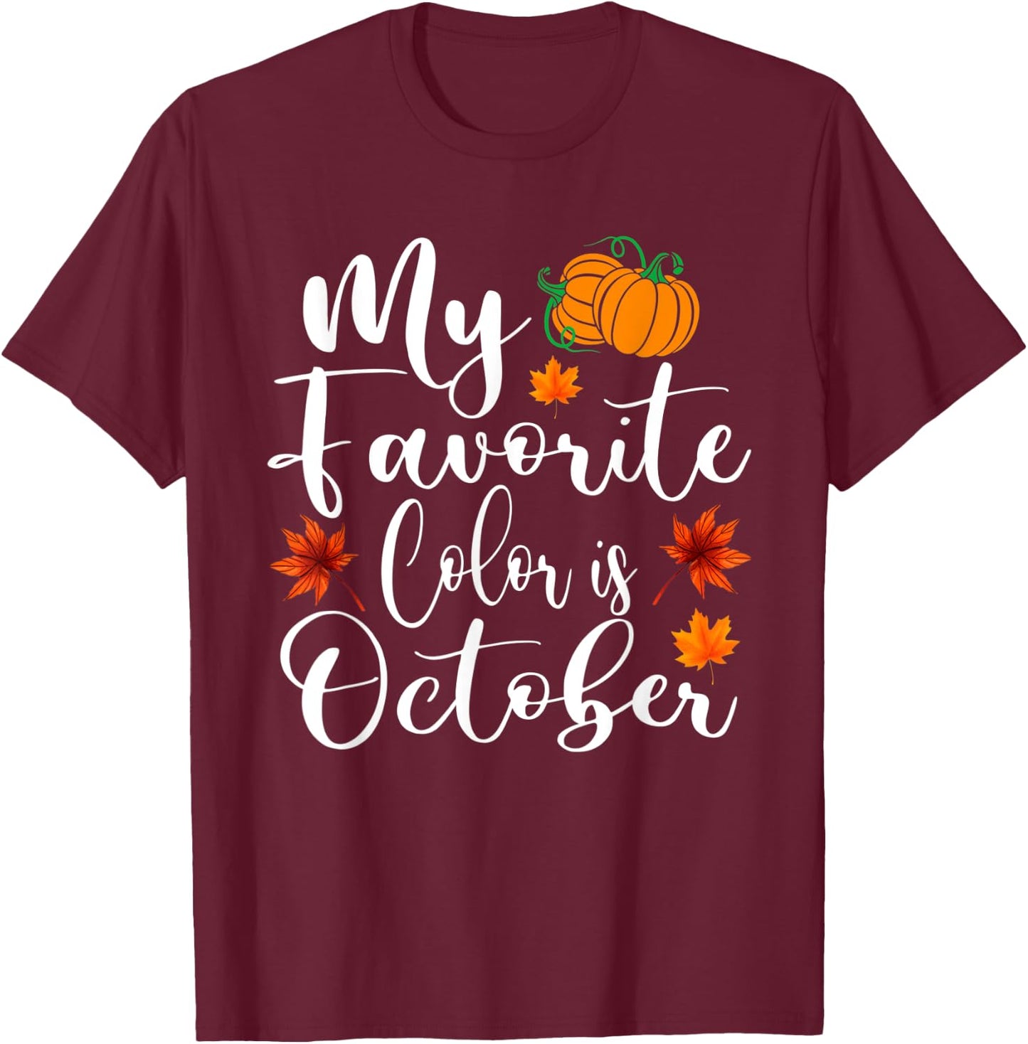 My Favorite Color Is October Shirt Autumn Fall Season T-Shirt - T-Shirt | Maroon