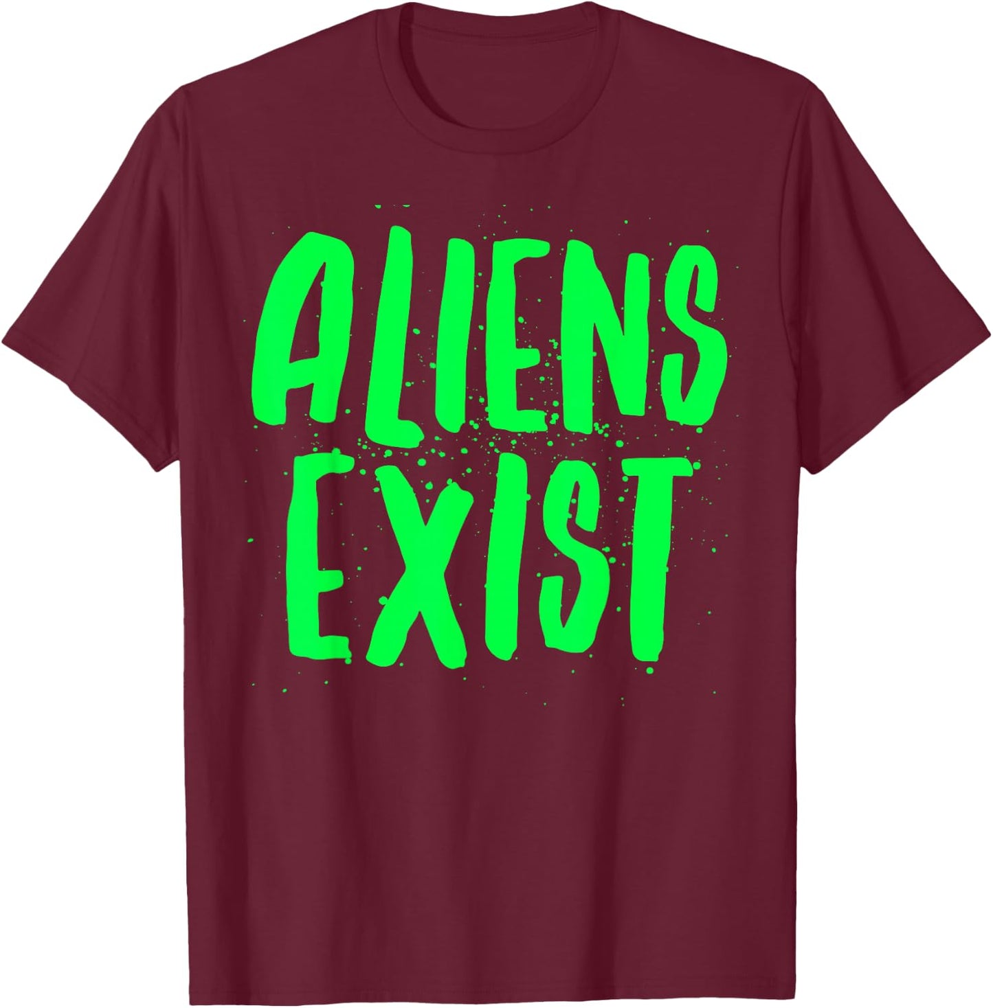 Aliens Exist - Funny Alien T-Shirt - T-Shirt | Maroon