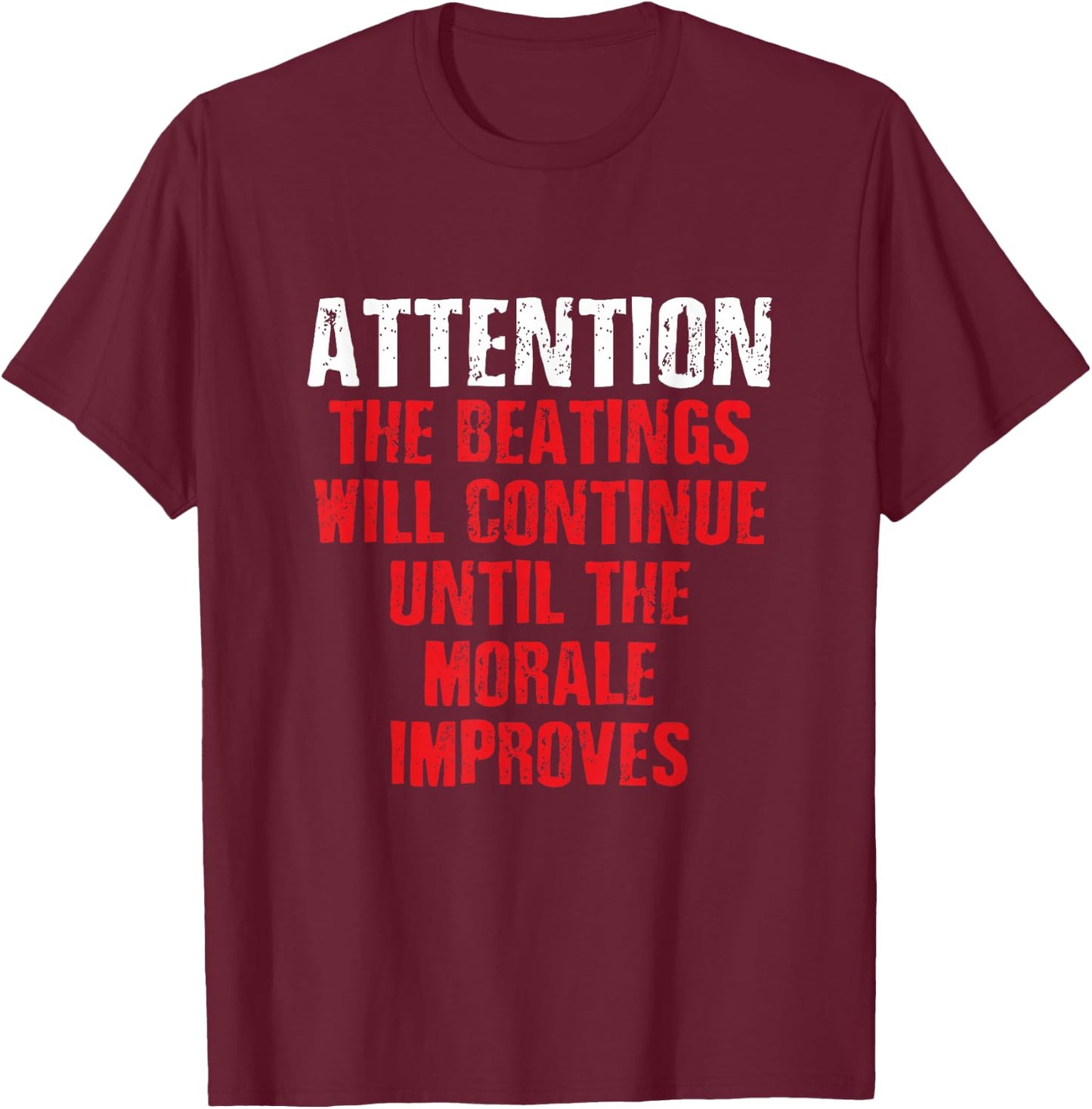 Attention Beatings Will Continue Until The Morale Improves T-Shirt - T-Shirt | Maroon