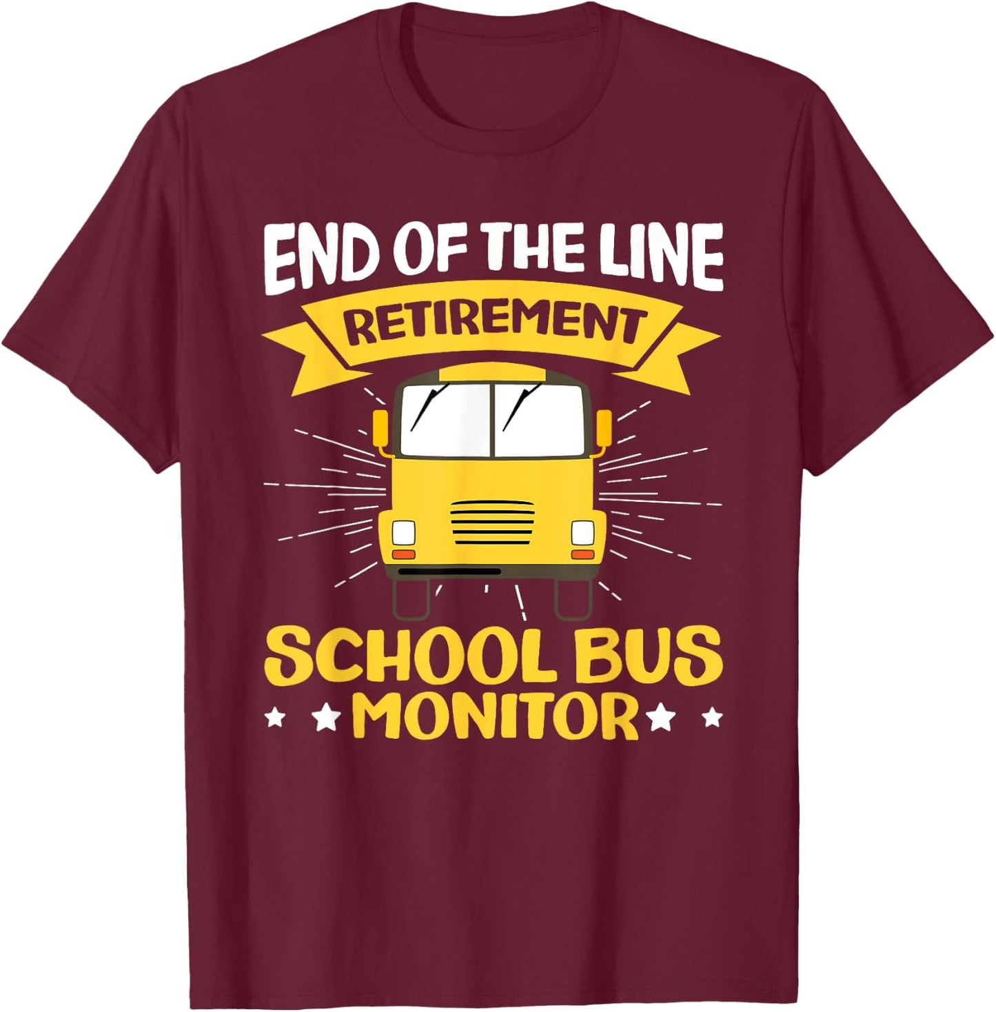 End Of The Line - Retirement - Retired School Bus Monitor T-Shirt - T-Shirt | Maroon