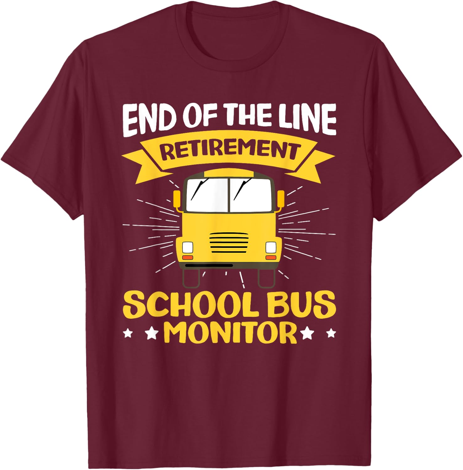 End Of The Line - Retirement - Retired School Bus Monitor T-Shirt - T-Shirt | Maroon