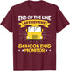 End Of The Line - Retirement - Retired School Bus Monitor T-Shirt - T-Shirt | Maroon