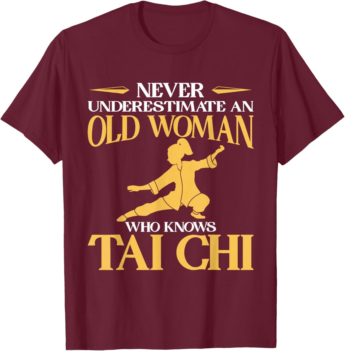 Never Underestimate An Old Woman Who Knows Tai Chi T-Shirt - T-Shirt | Maroon