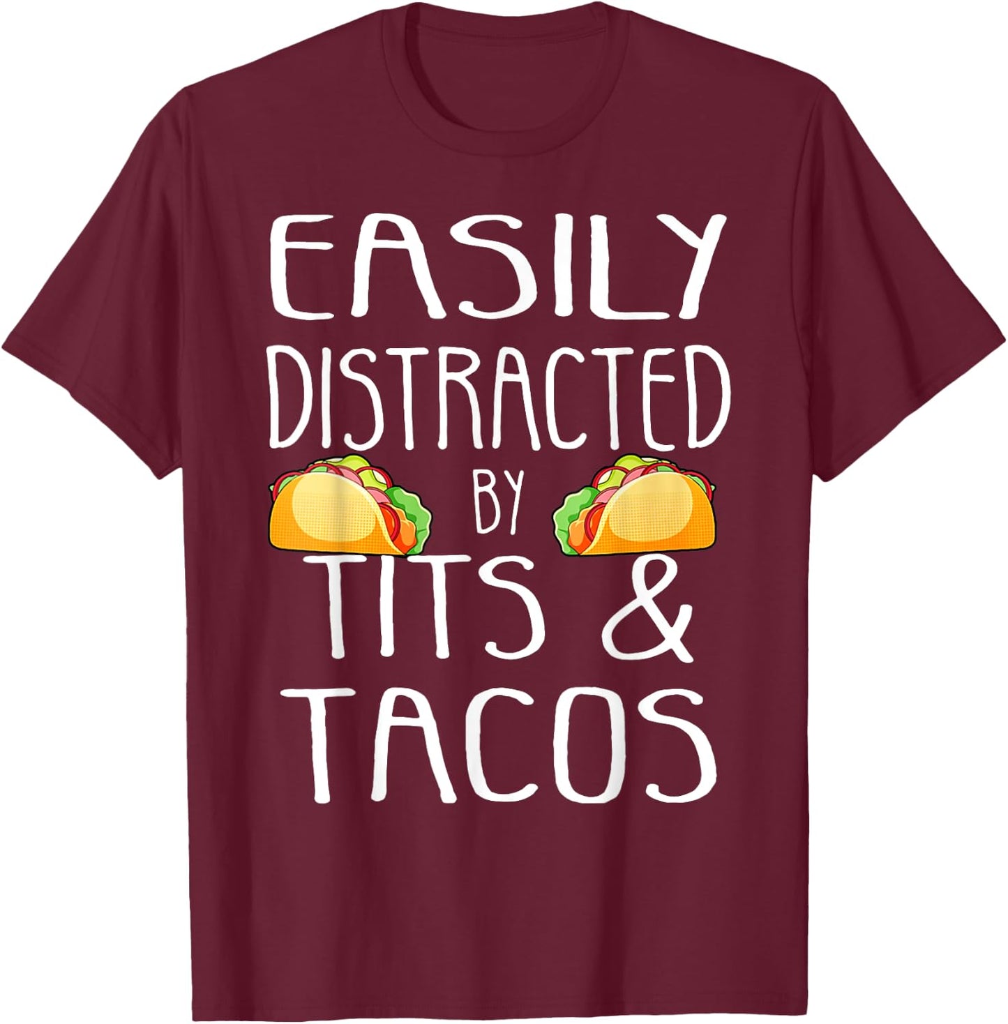 Easily Distracted By Tits and Tacos Funny Adult Humor T-Shirt - T-Shirt | Maroon