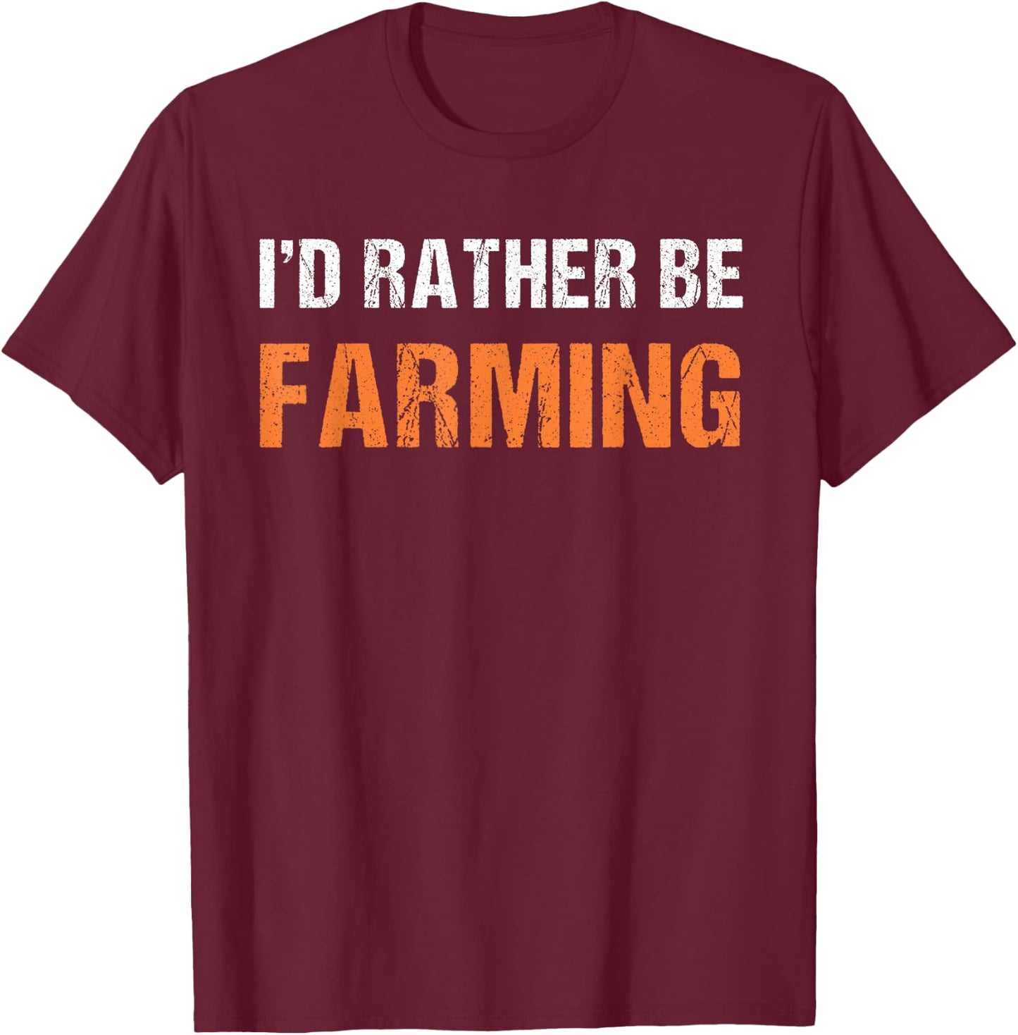 I'd Rather Be Farming Shirt Funny Tractor Farmer T-Shirt - T-Shirt | Maroon