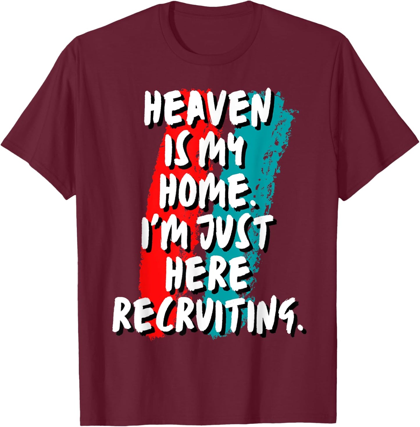Heaven Is My Home I'm Just Here Recruiting Christian Faith T-Shirt - T-Shirt | Maroon