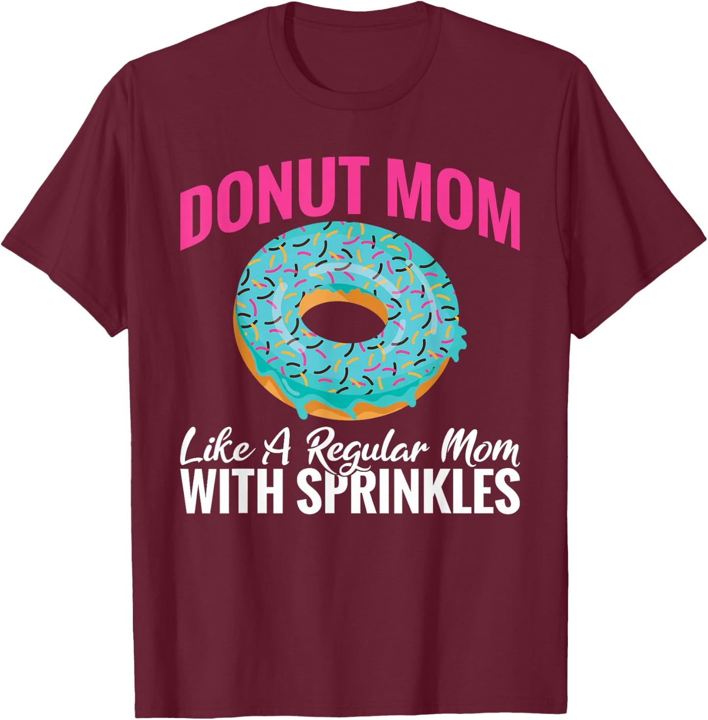 Donut Mom like a regular Mom with Sprinkles Snack Donut T-Shirt - T-Shirt | Maroon