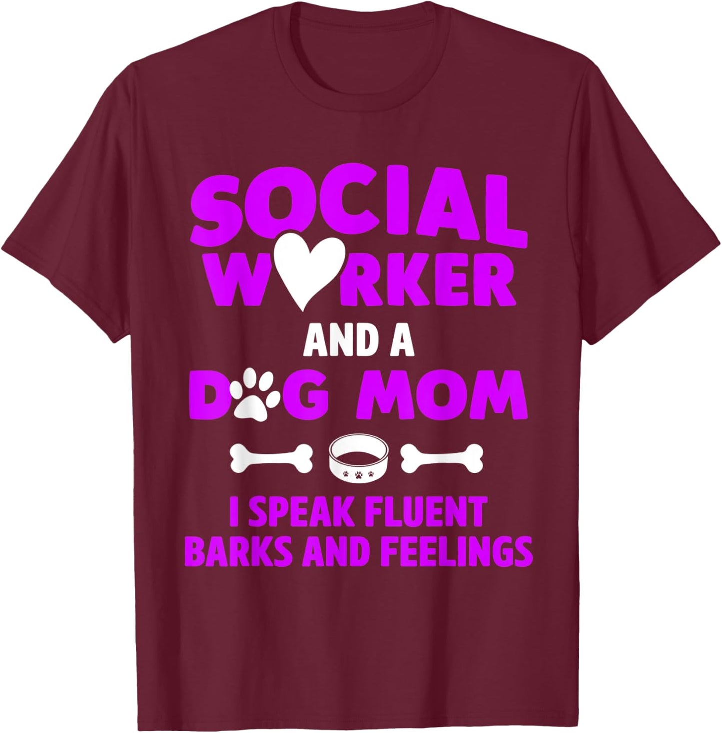 Social Worker and Dog Mom I Speak Fluent Barks and Feelings Women T-Shirt - T-Shirt | Maroon
