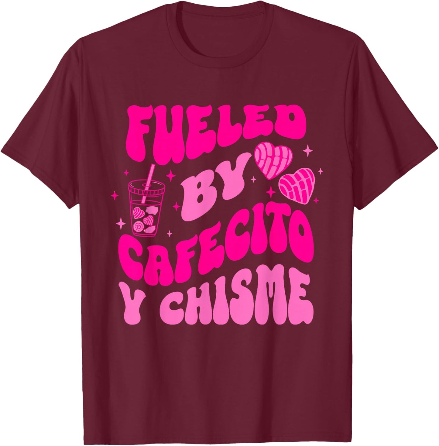 Fueled By Cafecito Y Chisme Quote T-Shirt - T-Shirt | Maroon