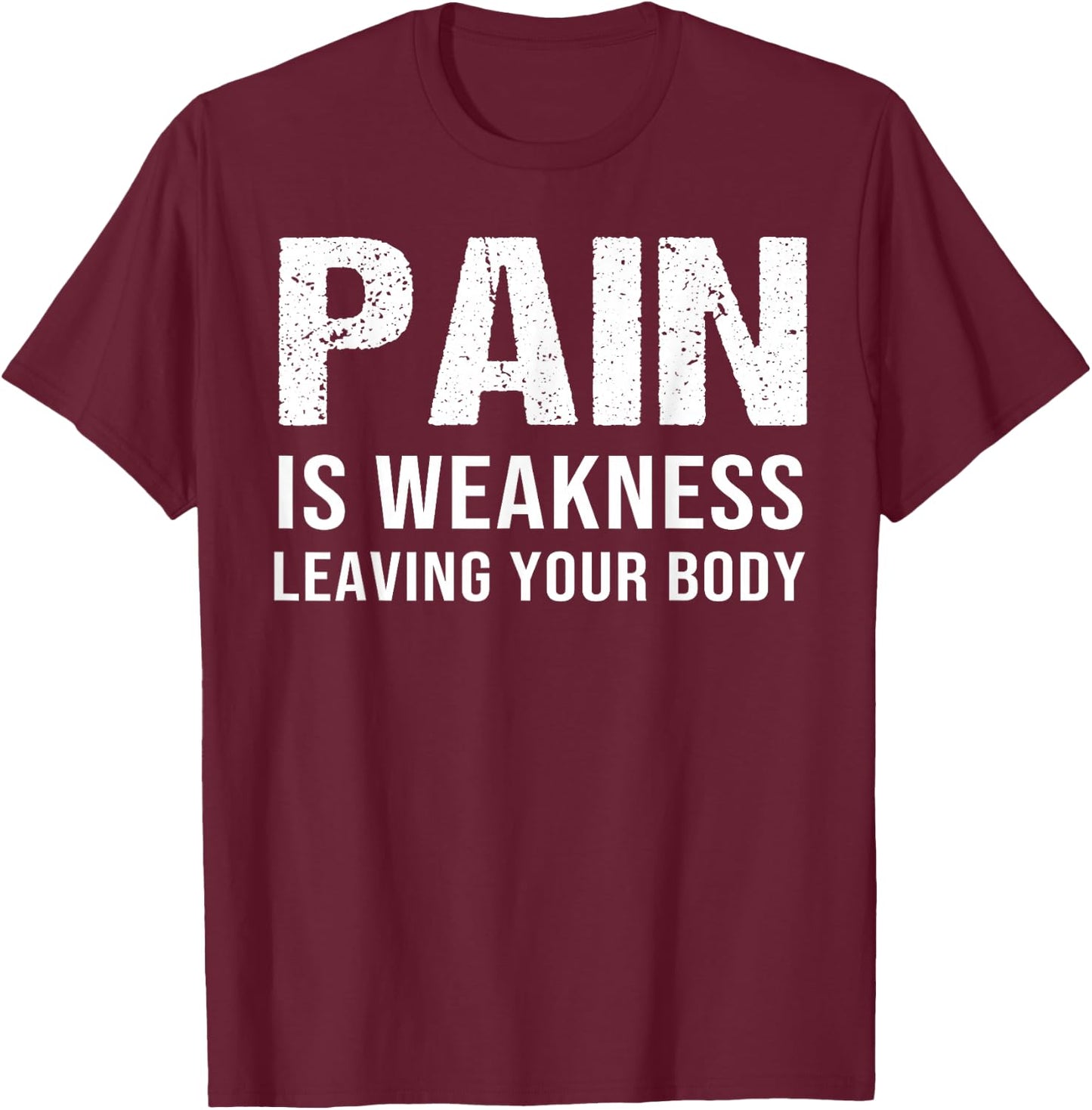 Pain Is Weakness Leaving Your Body Fitness Gym Workout T-Shirt - T-Shirt | Maroon