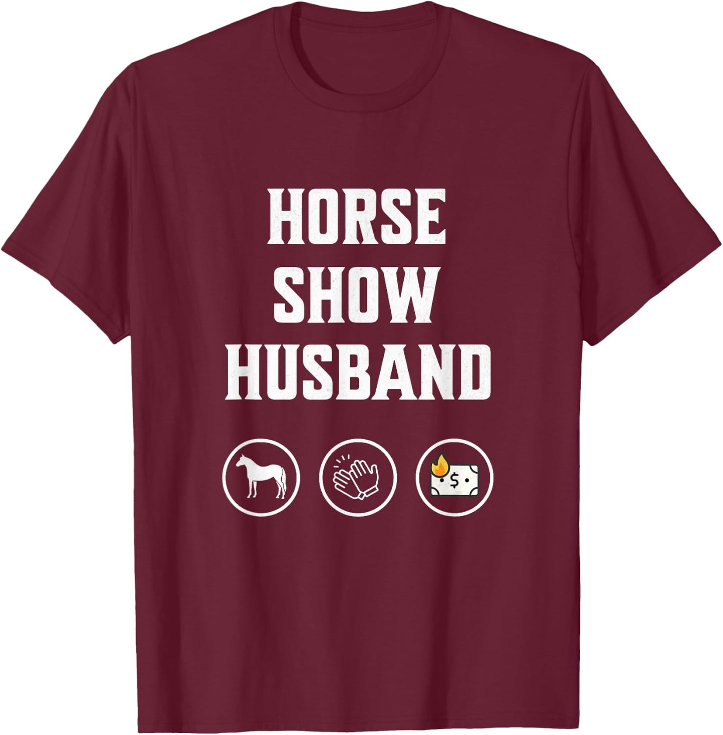Horse Show Husband funny equestrian husband horse lover T-Shirt - T-Shirt | Maroon