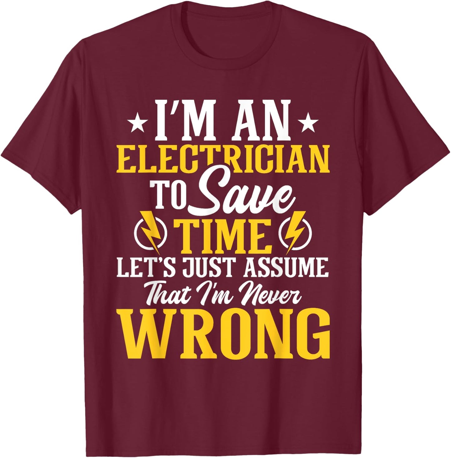 I'm An Electrician To Save Time - Electrical Wiring Mechanic T-Shirt - T-Shirt | Maroon
