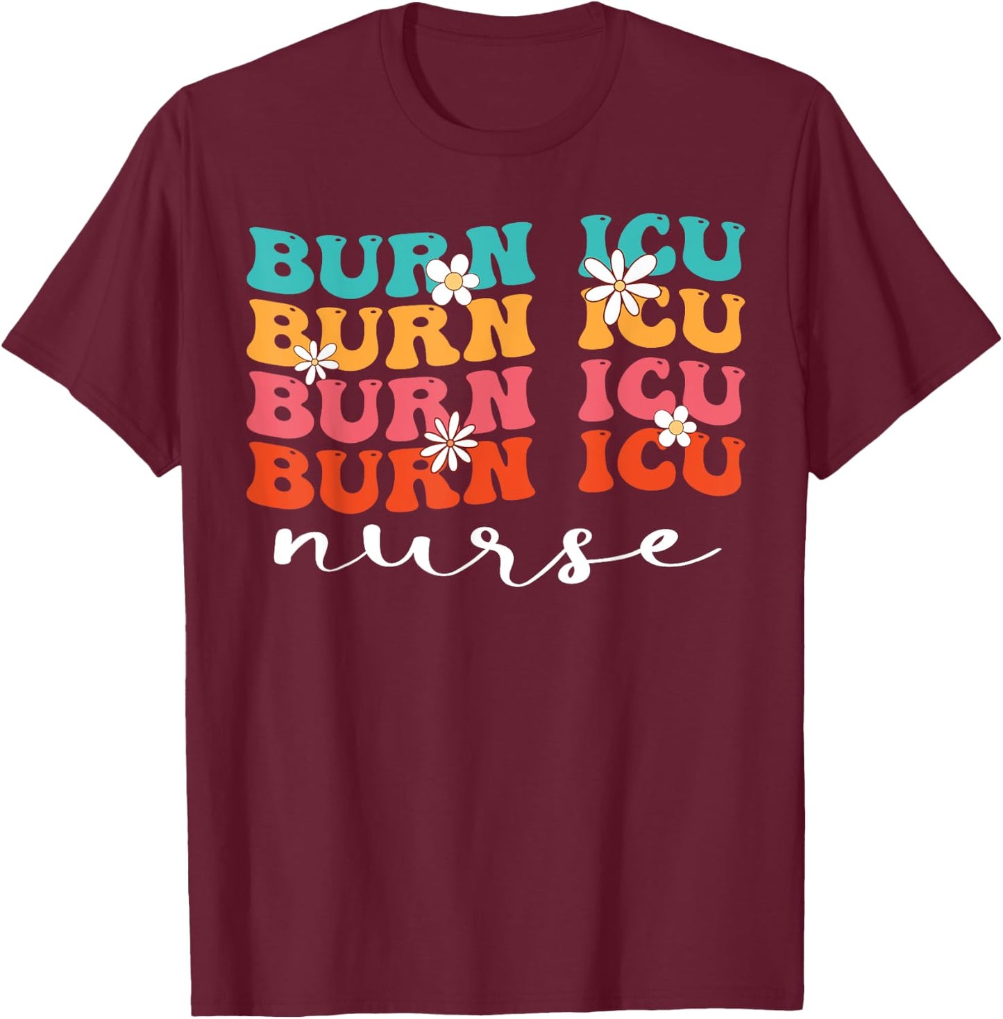 BICU Burn ICU Nurse Groovy Intensive Care Unit Nurses T-Shirt - T-Shirt | Maroon