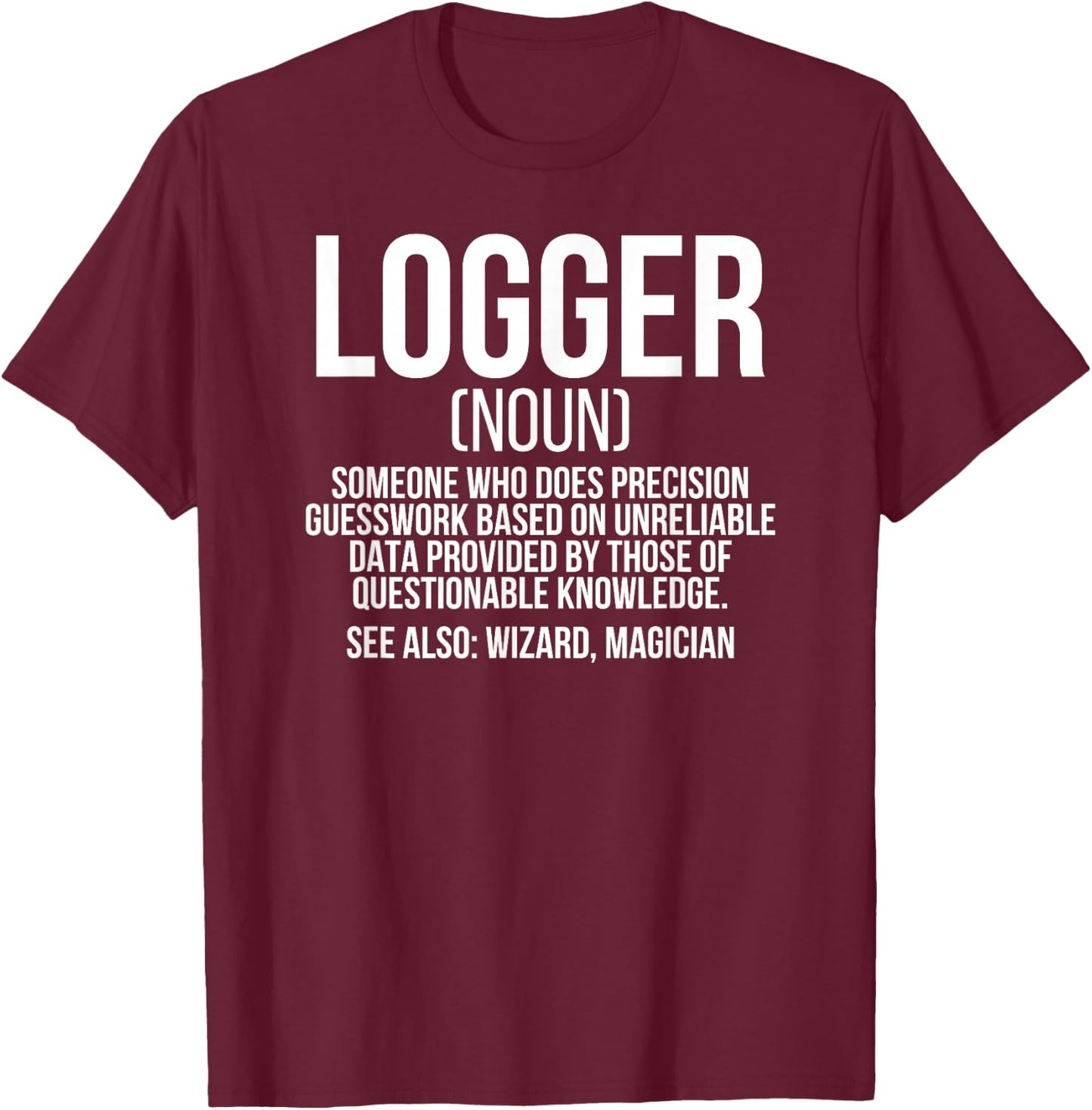 Logger Definition Lumberjack Logging Loggers T-Shirt - T-Shirt | Maroon