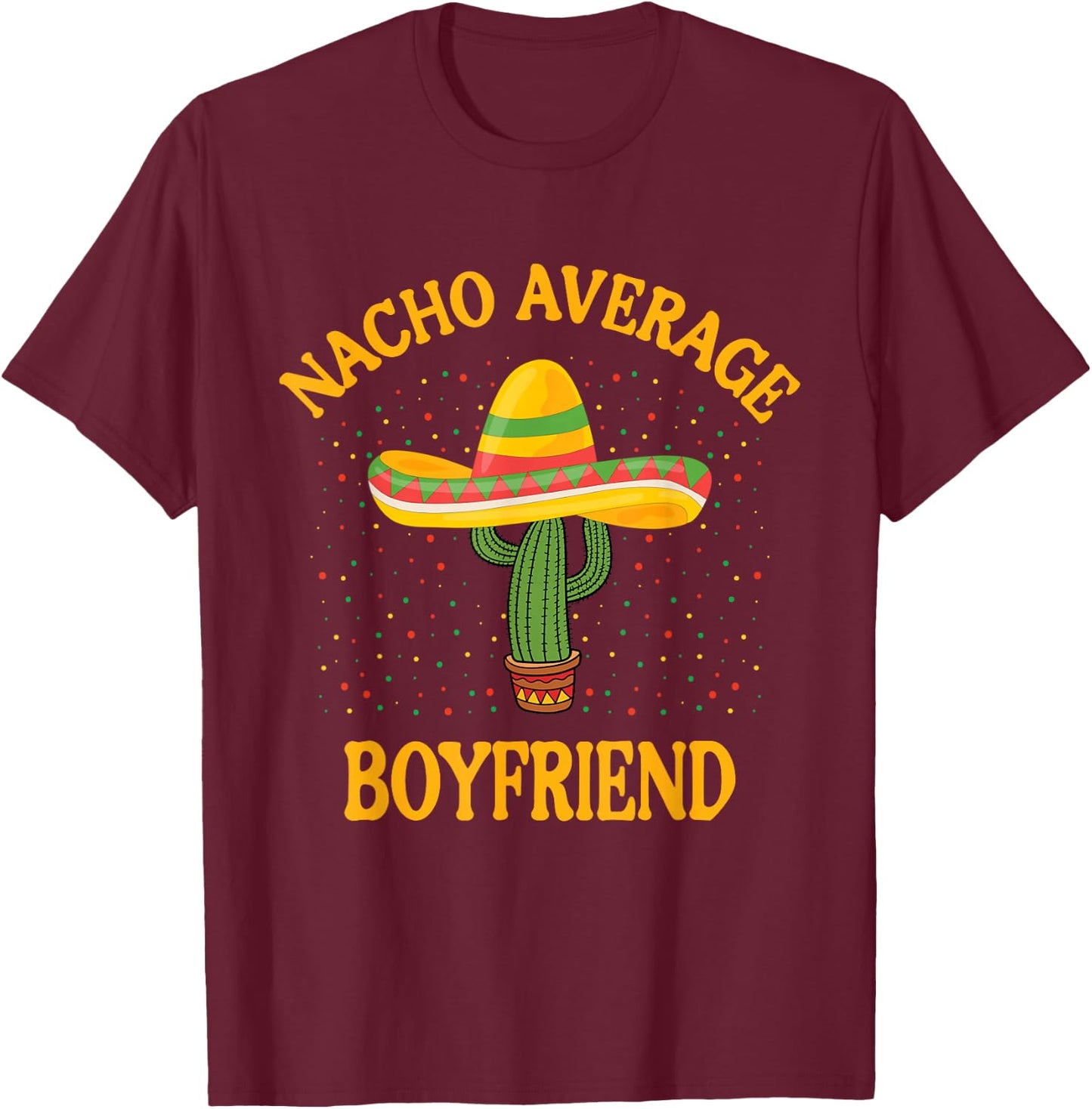 Nacho Average Boyfriend T-Shirt - T-Shirt | Maroon