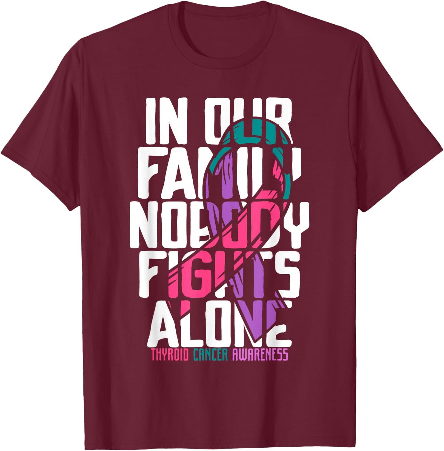 Thyroid Cancer Support Family Thyroid Cancer Awareness T-Shirt - T-Shirt | Maroon