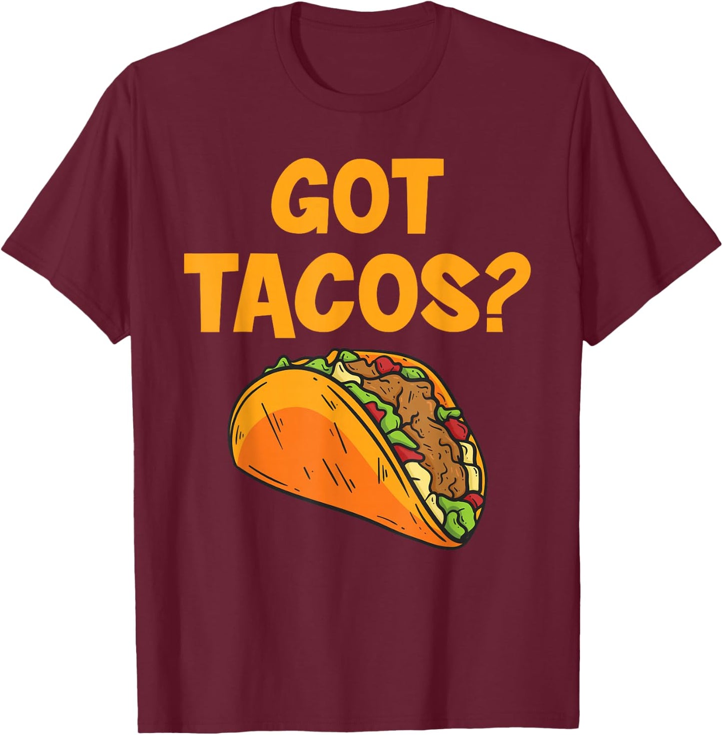Taco Got Tacos? Mexican Food T-Shirt - T-Shirt | Maroon