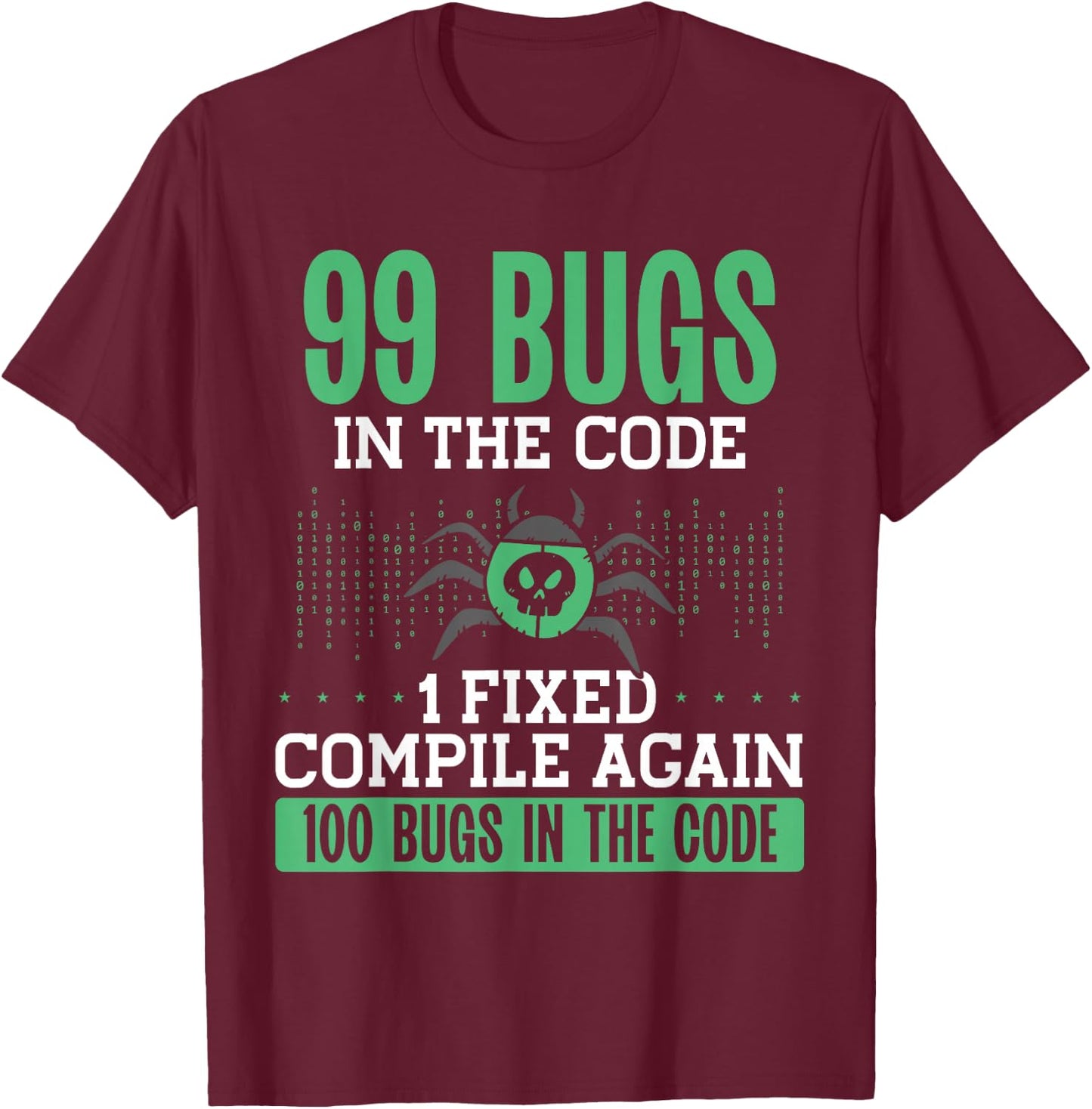 99 Bugs In The Code, 1 Fixed Compile Again | Coding T-Shirt - T-Shirt | Maroon