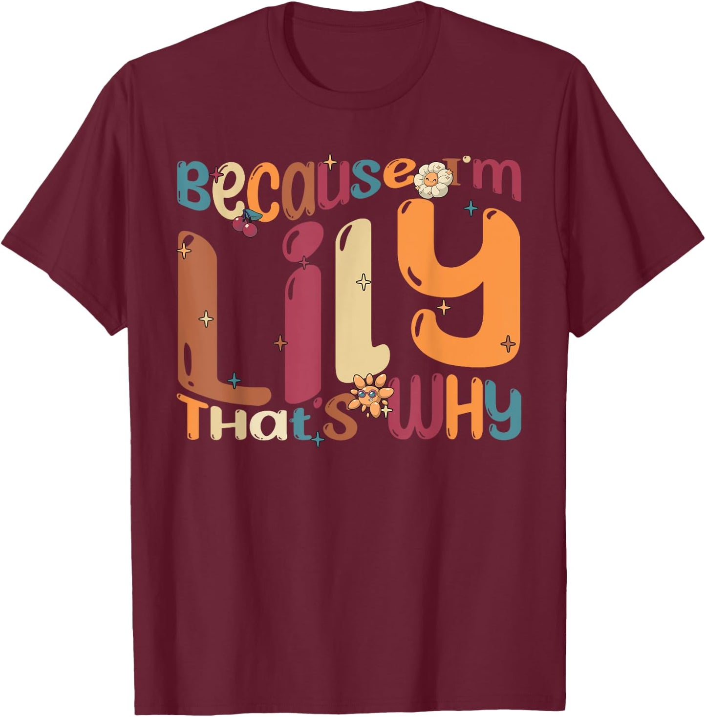 Because I'm Lily That's Why Funny Groovy Lily T-Shirt - T-Shirt | Maroon