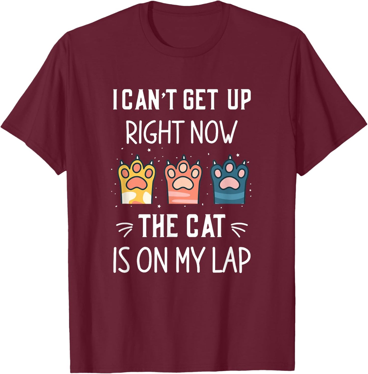 I Can’t Get Up Right Now the Cat is on My Lap T-Shirt - T-Shirt | Maroon