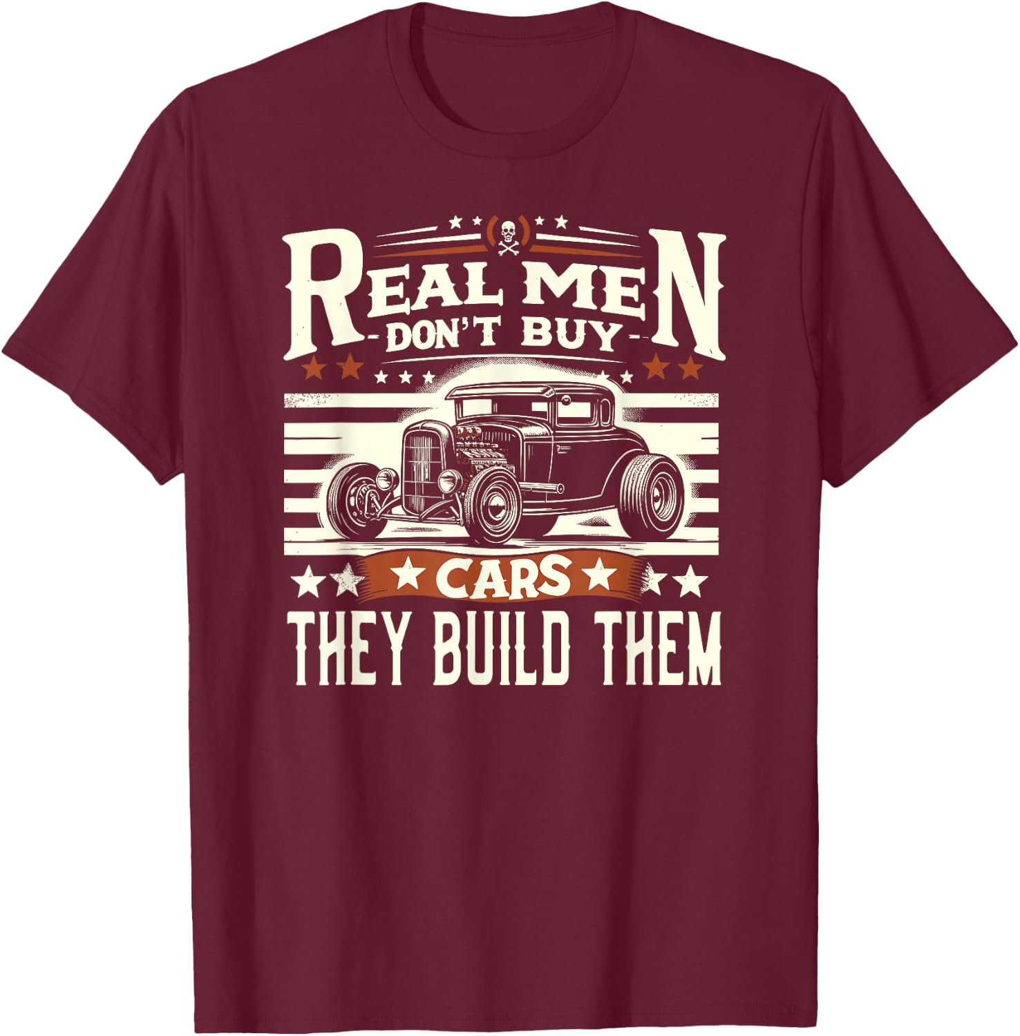 Rat Rod, Real Men Dont Buy Cars, Vintage Hot Rod Mechanic T-Shirt - T-Shirt | Maroon