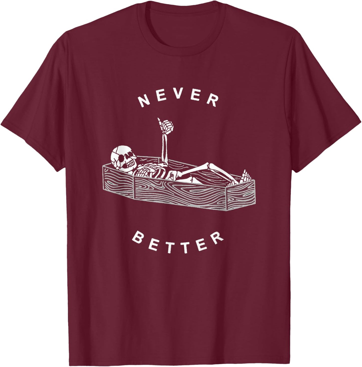 Never Better Skeleton Figure Lying in a Coffin T-Shirt - T-Shirt | Maroon