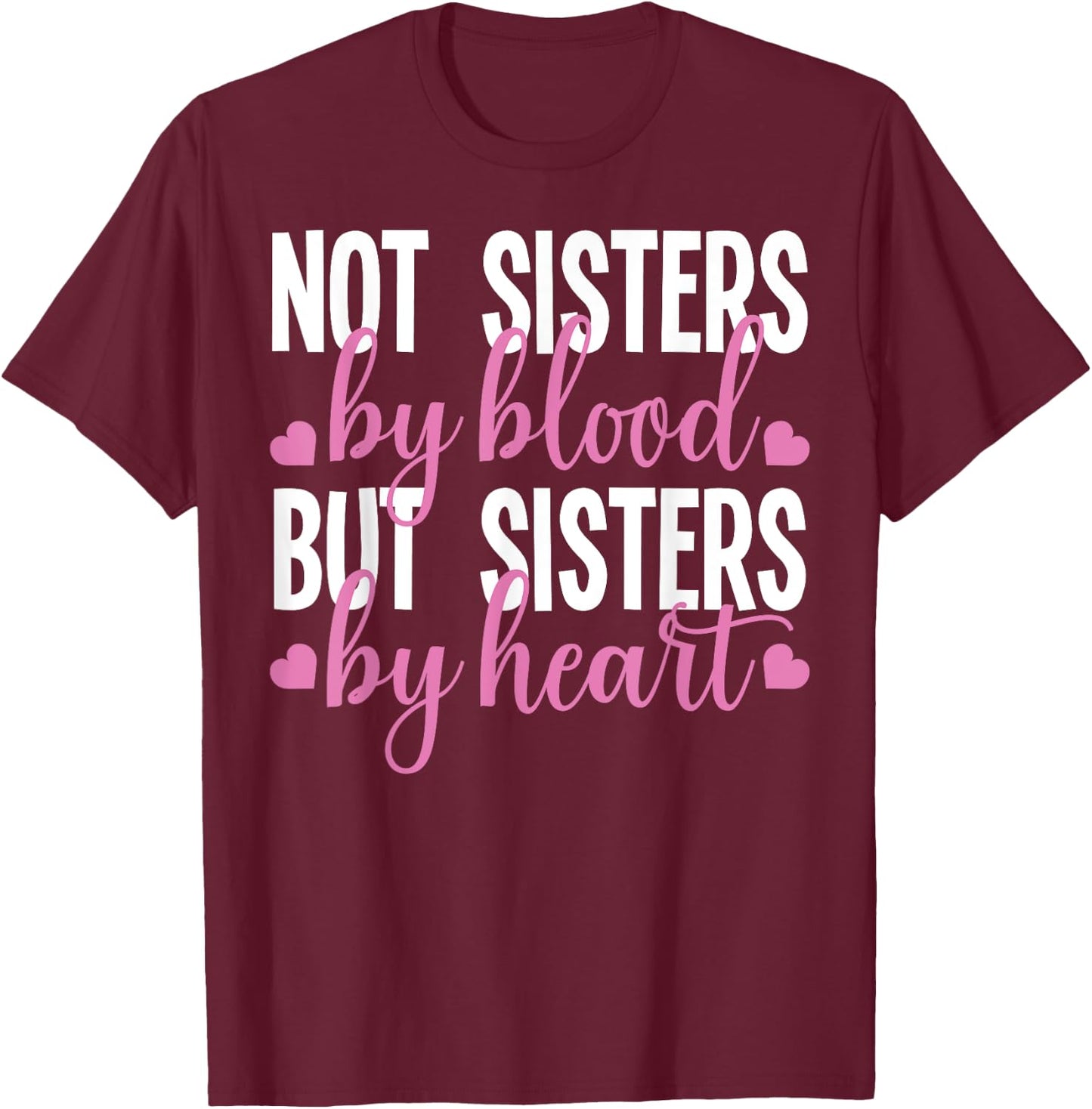 Not Sisters By Blood But Sisters By Heart For Proud Sister T-Shirt - T-Shirt | Maroon
