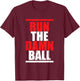 Run The Damn Ball | Ball Sports | Football Soccer T-Shirt - T-Shirt | Maroon