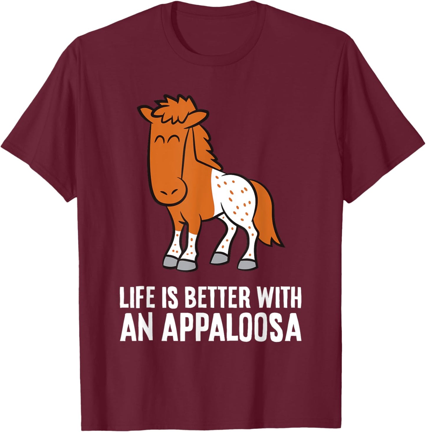 Life Is Better With An Appaloosa Horse T-Shirt - T-Shirt | Maroon