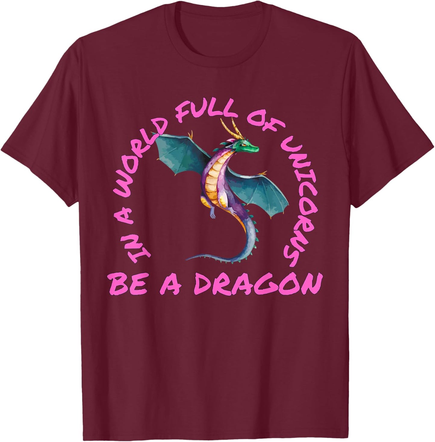 In A World Full Of Unicorns Be A Dragon Lore Apparel T-Shirt - T-Shirt | Maroon
